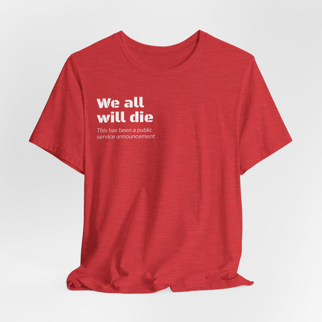 We All Will Die "Public Service Announcement" T-Shirt | Dark Humor Philosophy Tee