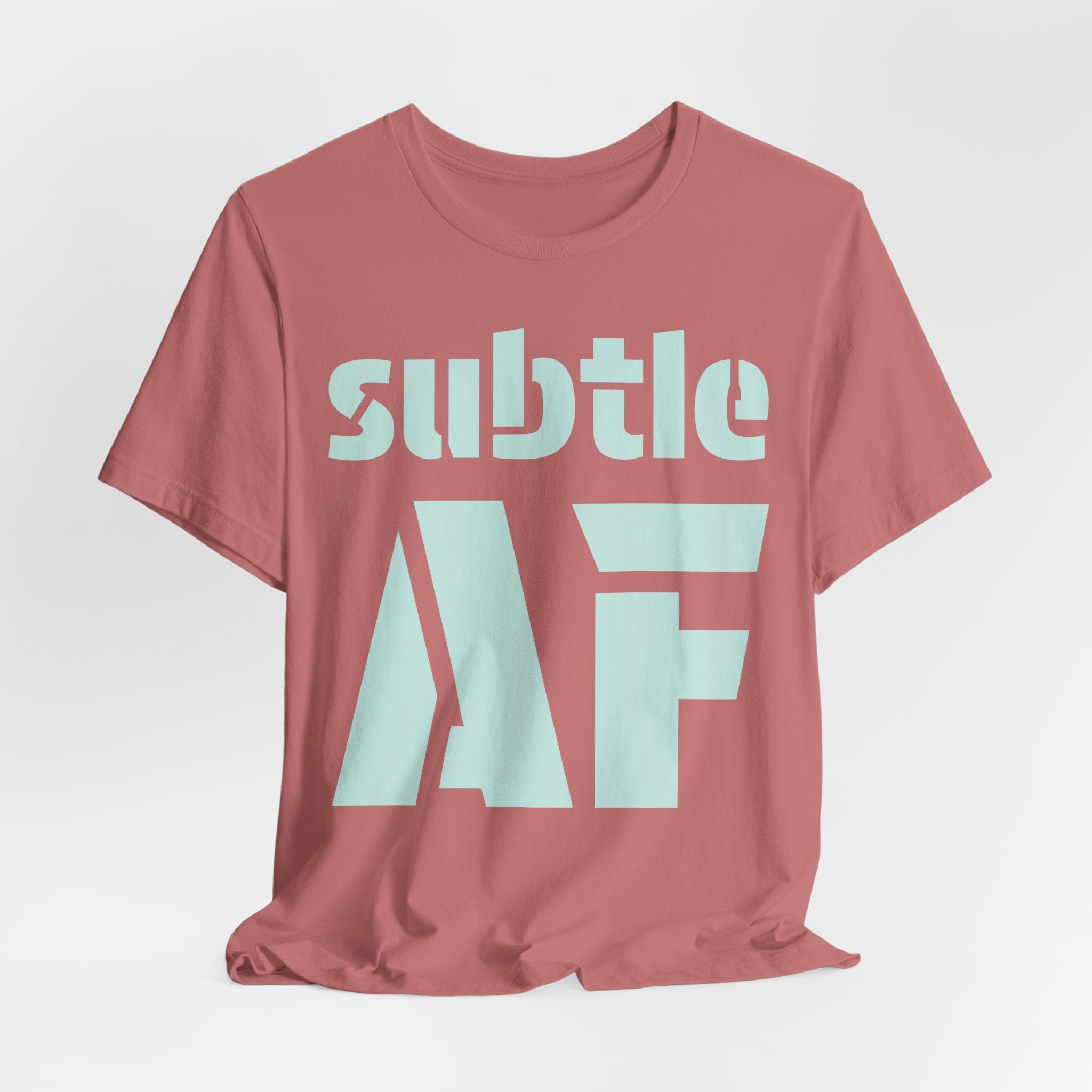 Subtle AF T-Shirt | Ironic "Loud" Typography Graphic Tee | Sarcastic Humor Shirt