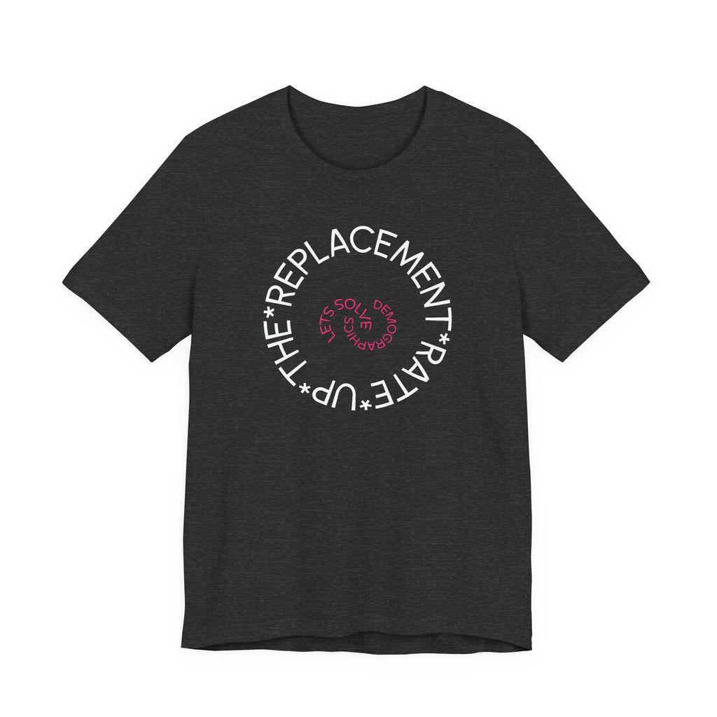 Up The Replacement Rate - Lets Solve Demographics T-Shirt