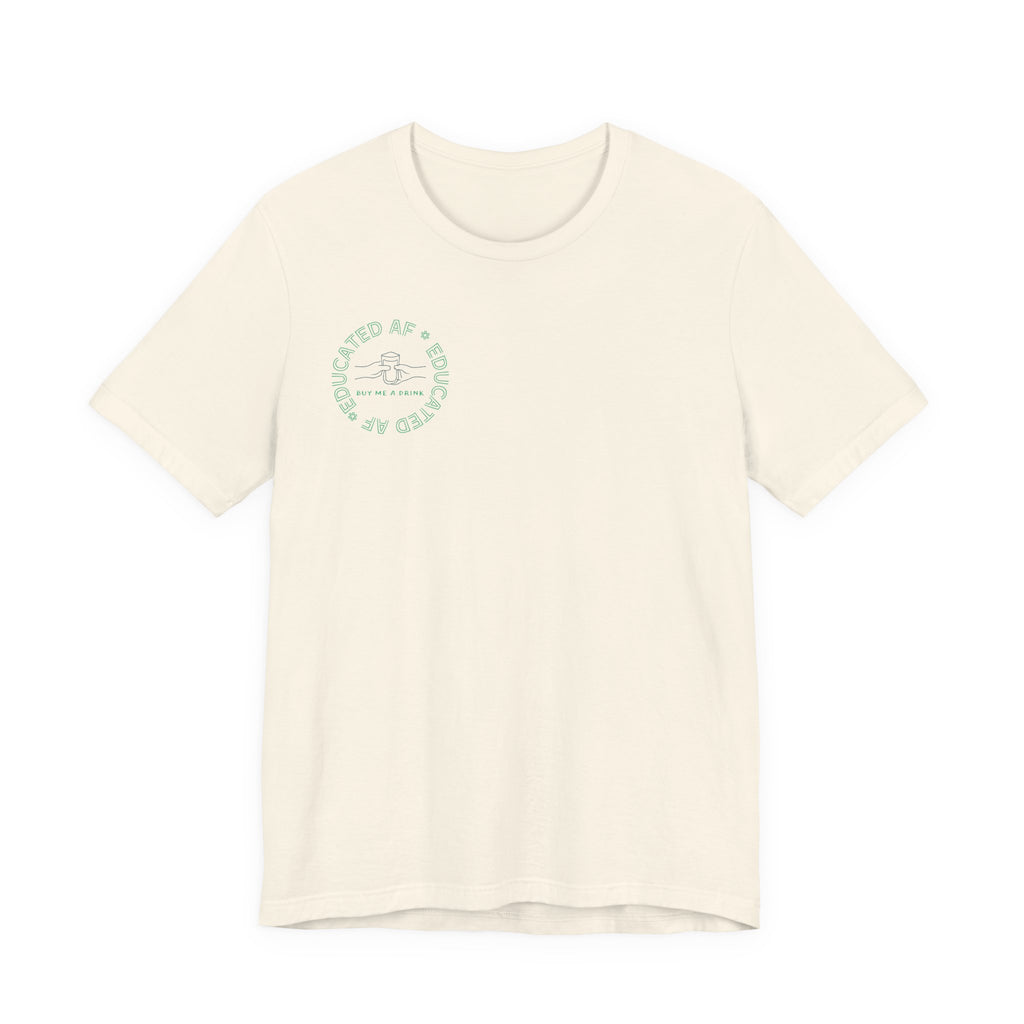 Educated AF "Buy Me A Drink" T-Shirt | Sassy Minimalist Graphic Tee for Night Out