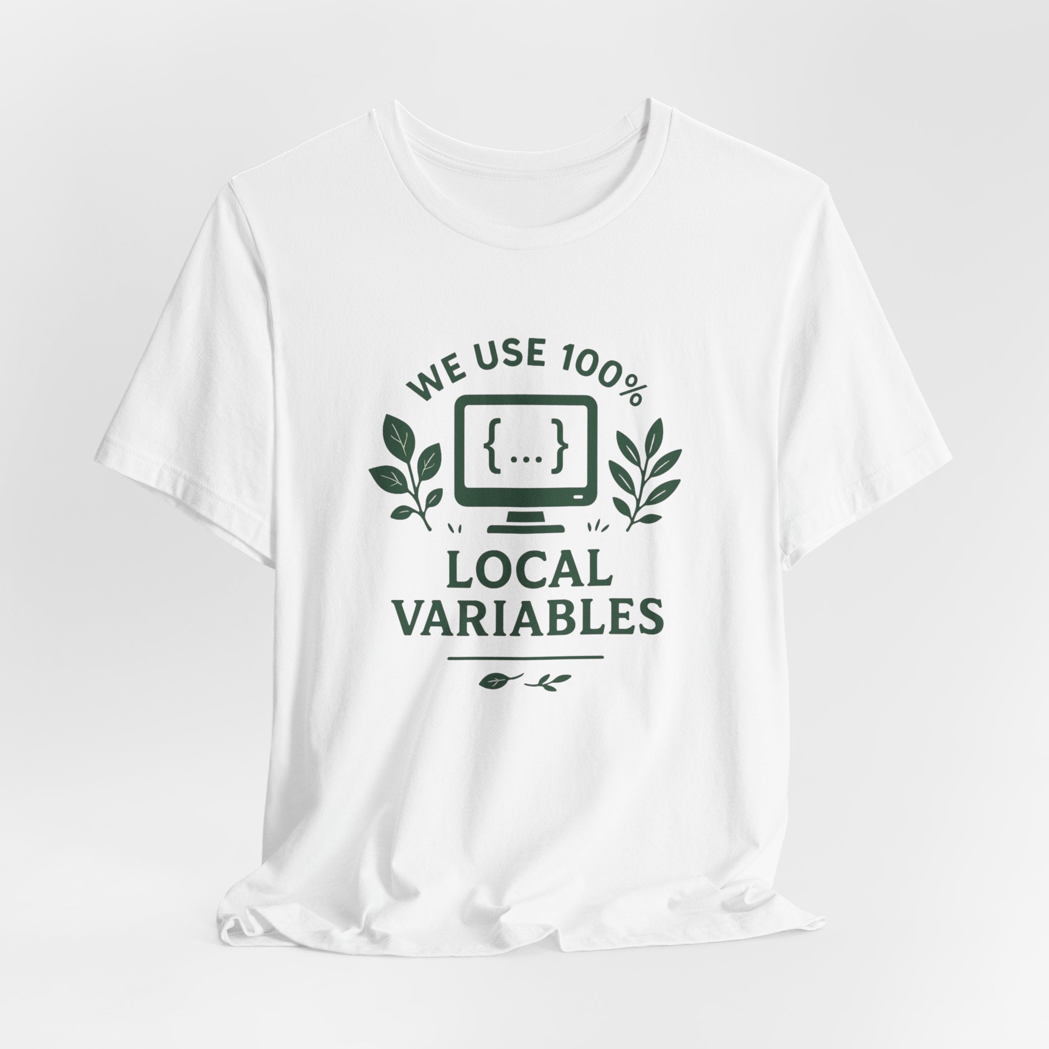 We Use 100% Local Variables T-Shirt | Organic Code Humor | Sustainable Dev Tee