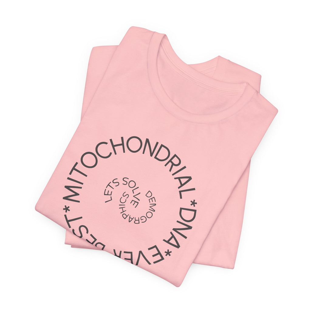 Best Mitochondrial DNA Ever - Let's Solve Demographics T-Shirt