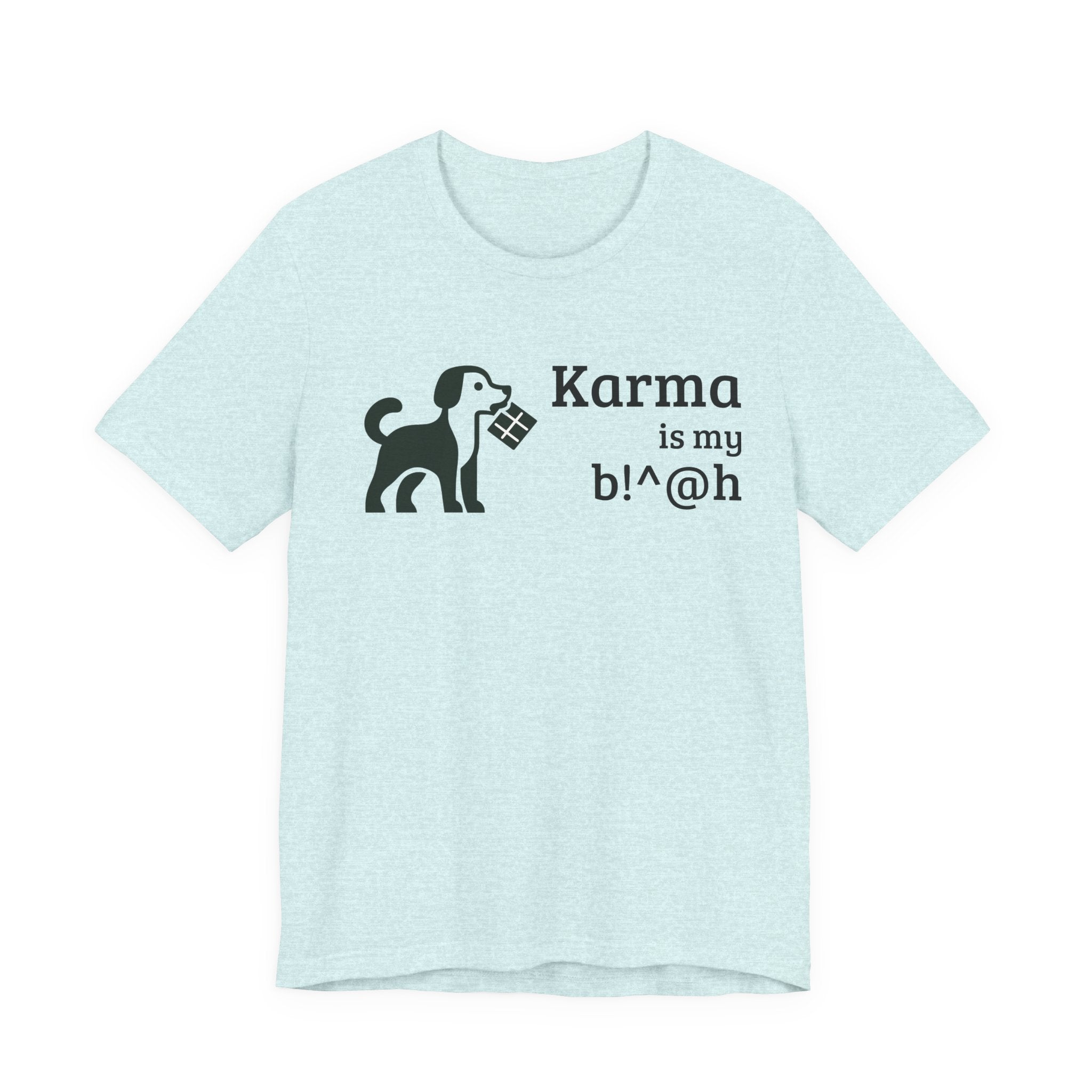 Karma Is My B!^@h — Funny Dog Lover T-Shirt