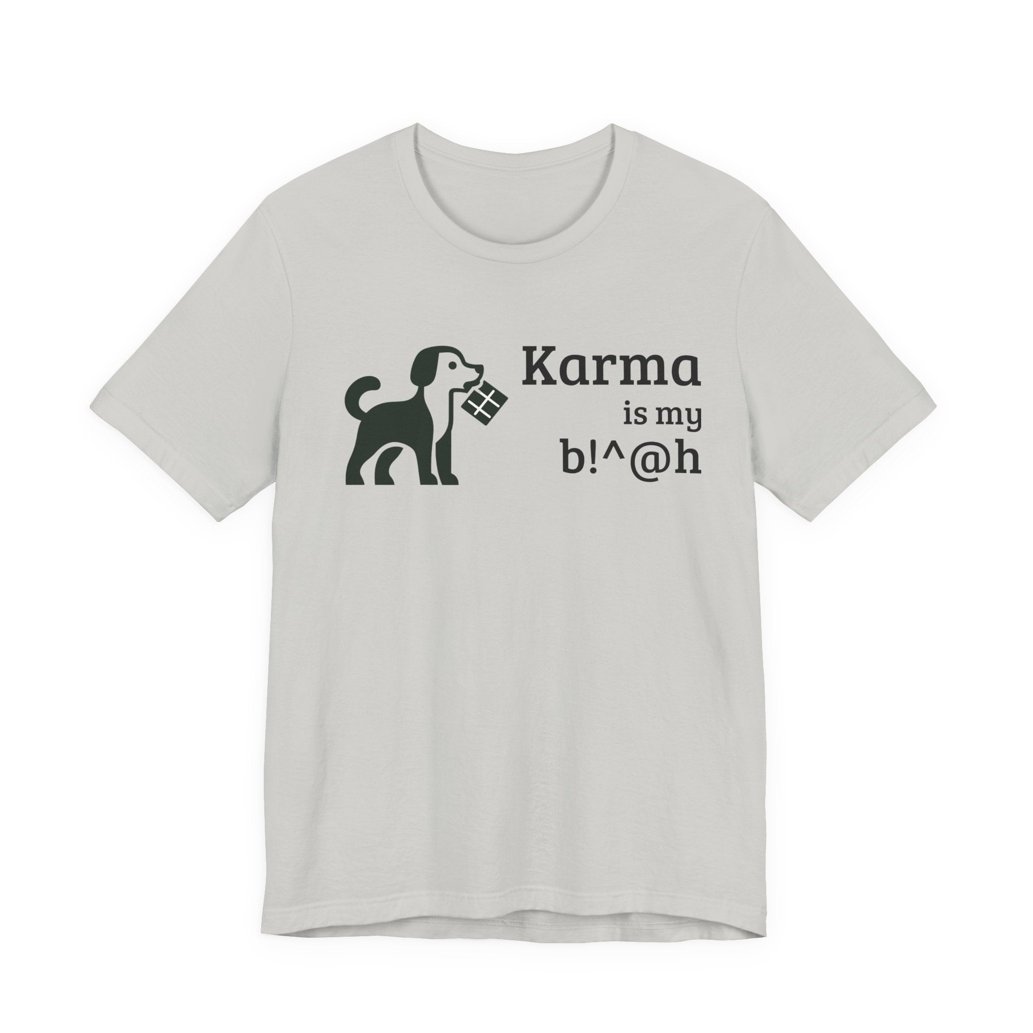 Karma Is My B!^@h — Funny Dog Lover T-Shirt