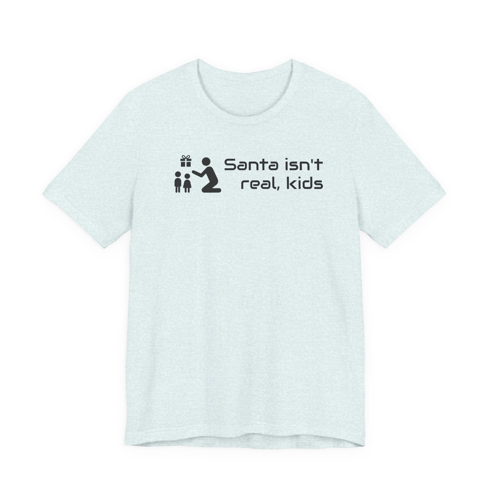 Santa isnt real - T-shirt