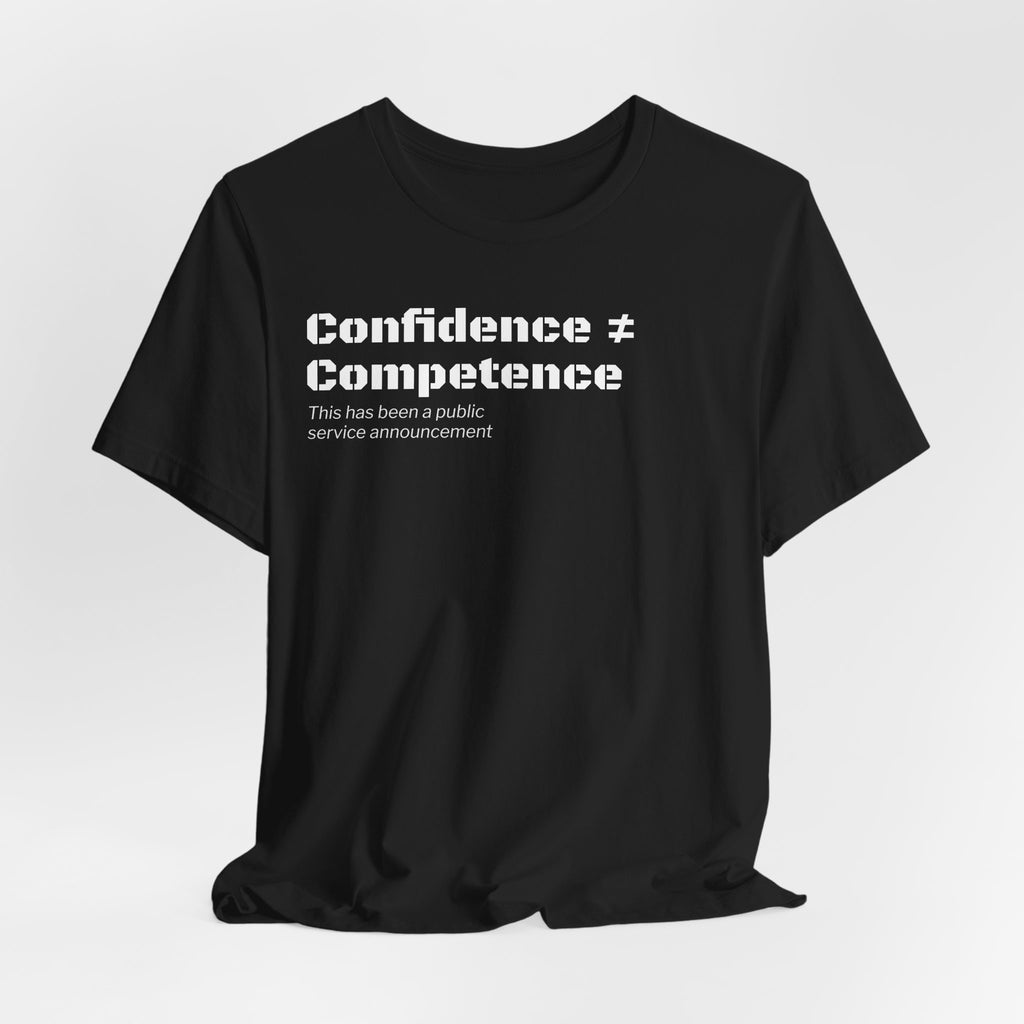 Confidence ≠ Competence T-Shirt | Funny Dunning-Kruger & Sarcastic Office Humor Tee