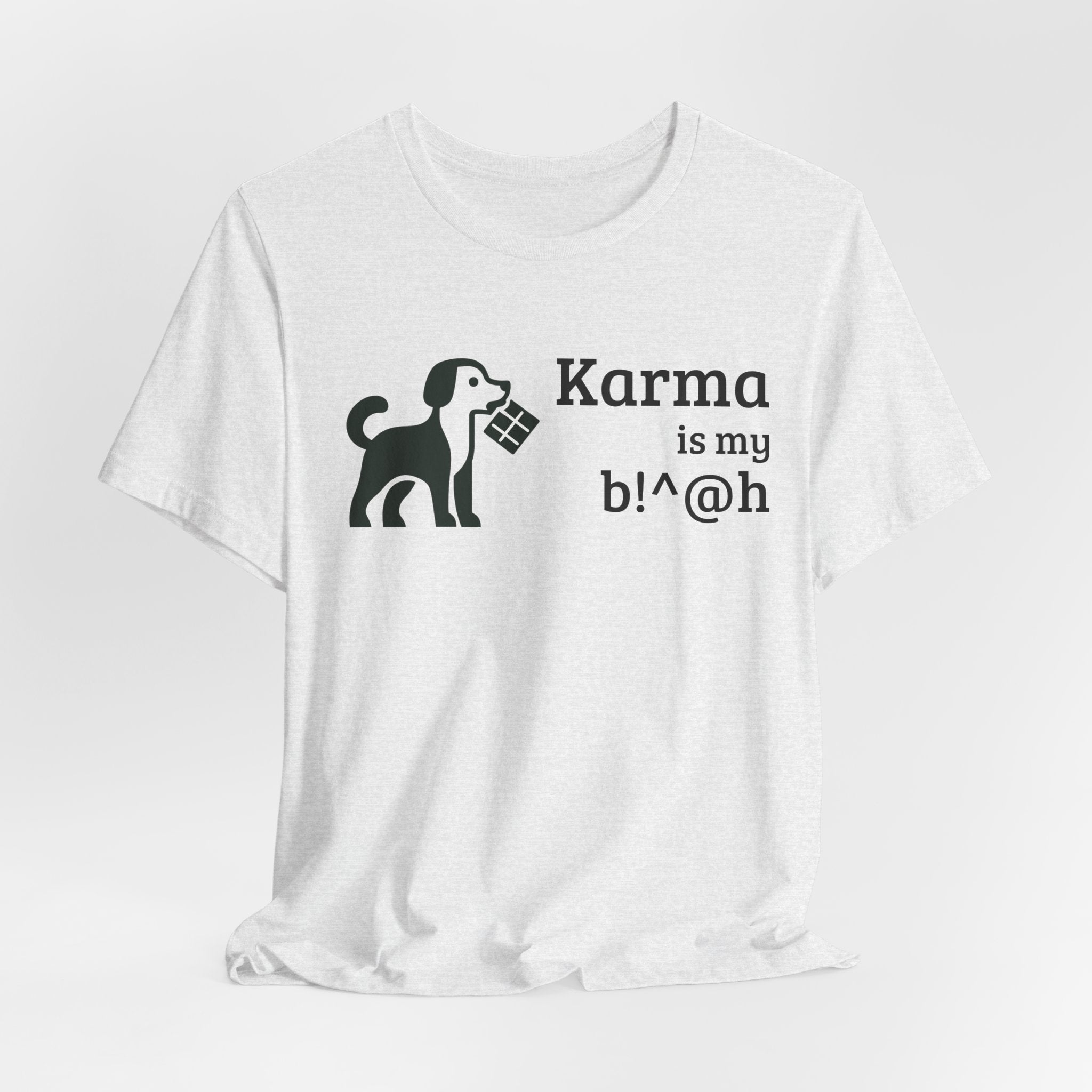 Karma Is My B!^@h — Funny Dog Lover T-Shirt