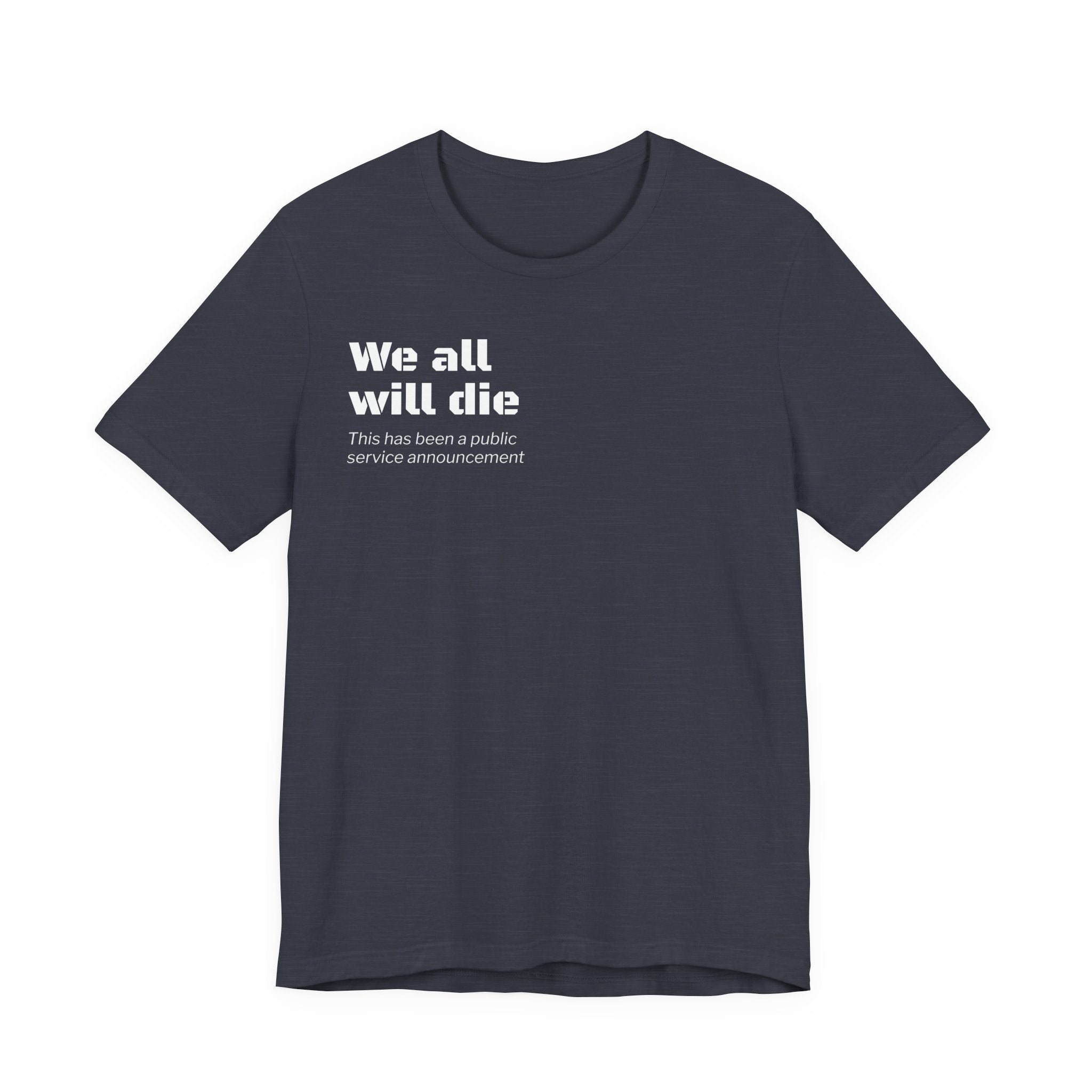 We All Will Die "Public Service Announcement" T-Shirt | Dark Humor Philosophy Tee