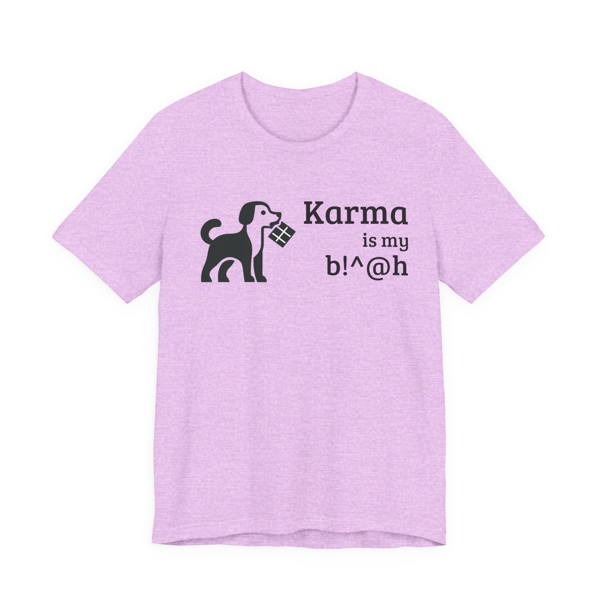 Karma Is My B!^@h — Funny Dog Lover T-Shirt