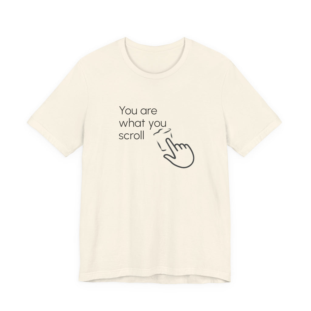You are what you scroll - T-shirt