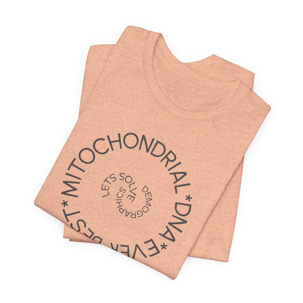 Best Mitochondrial DNA Ever - Let's Solve Demographics T-Shirt