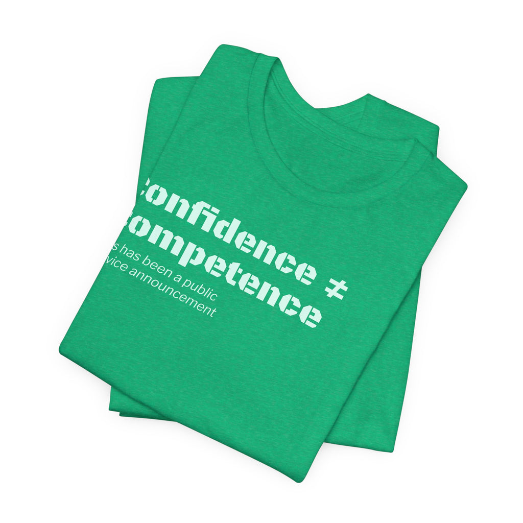 Confidence ≠ Competence T-Shirt | Funny Dunning-Kruger & Sarcastic Office Humor Tee