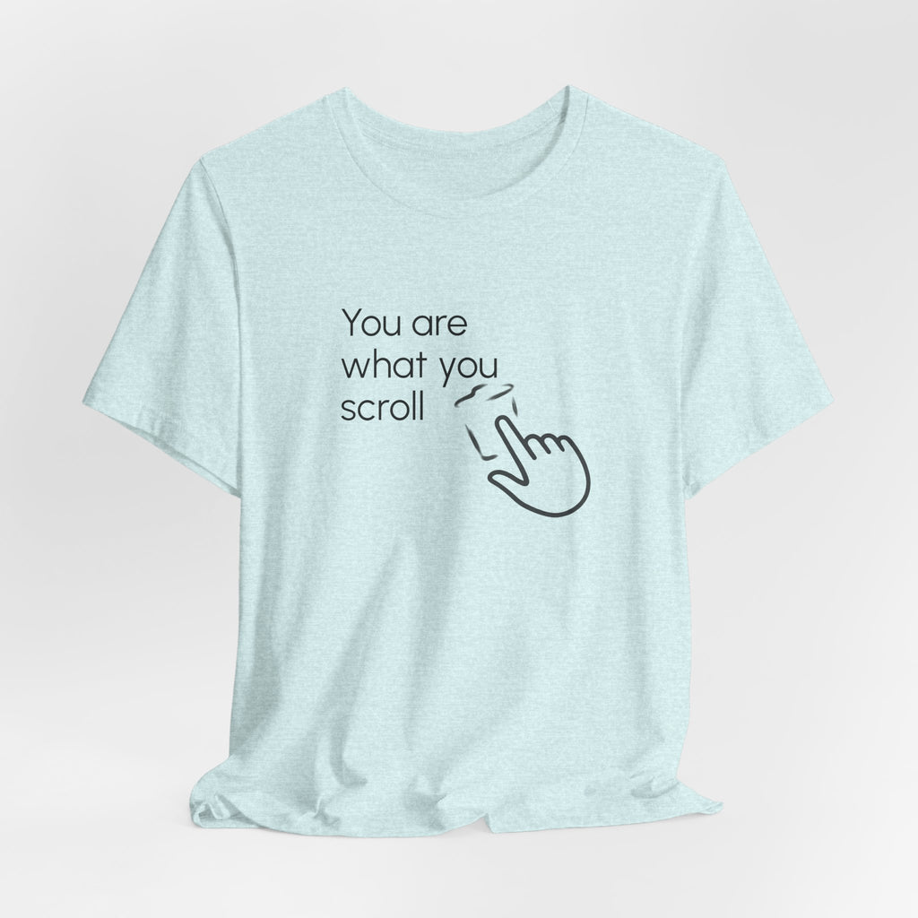 You are what you scroll - T-shirt