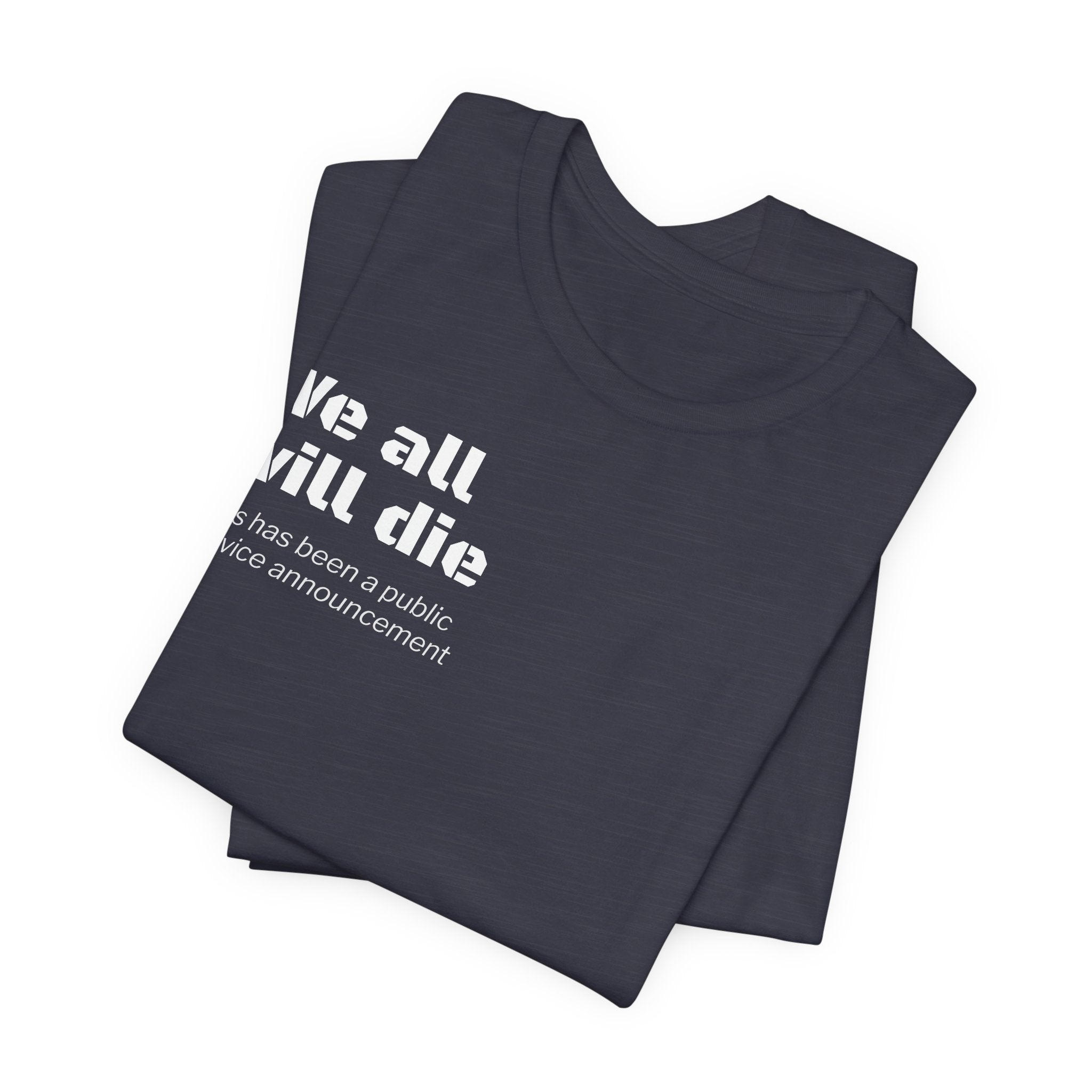 We All Will Die "Public Service Announcement" T-Shirt | Dark Humor Philosophy Tee