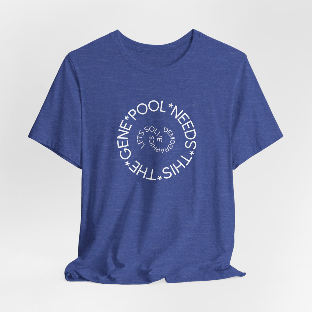 The Gene Pool Needs This - Let's Solve Demographics T-Shirt