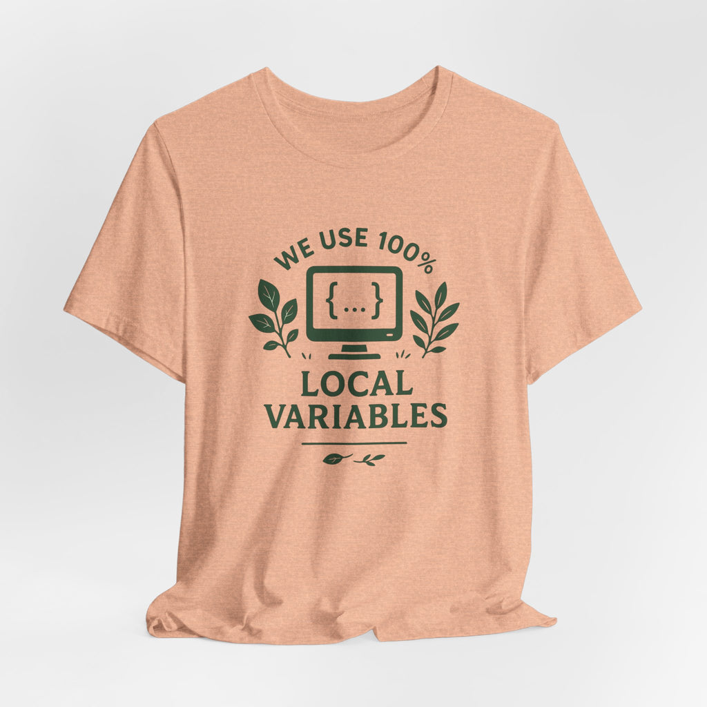 We Use 100% Local Variables T-Shirt | Organic Code Humor | Sustainable Dev Tee