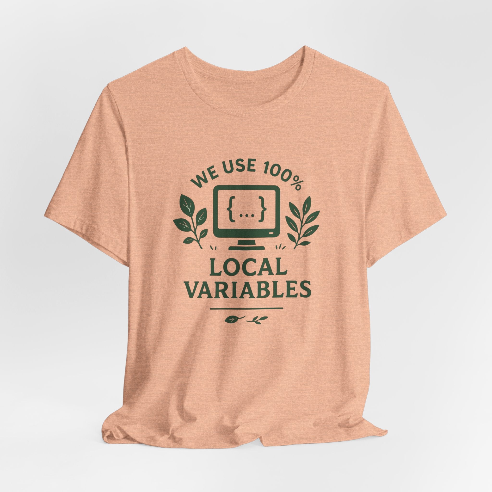 We Use 100% Local Variables T-Shirt | Organic Code Humor | Sustainable Dev Tee