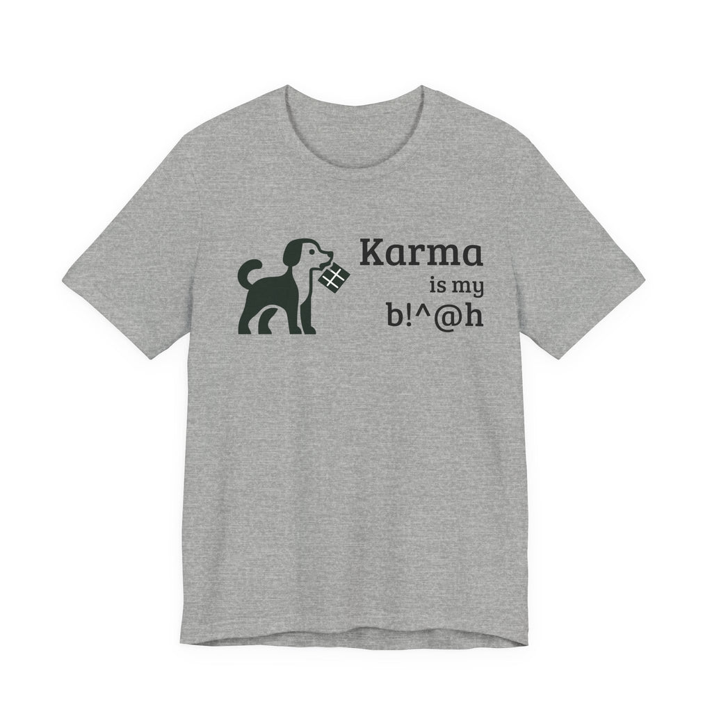 Karma Is My B!^@h — Funny Dog Lover T-Shirt