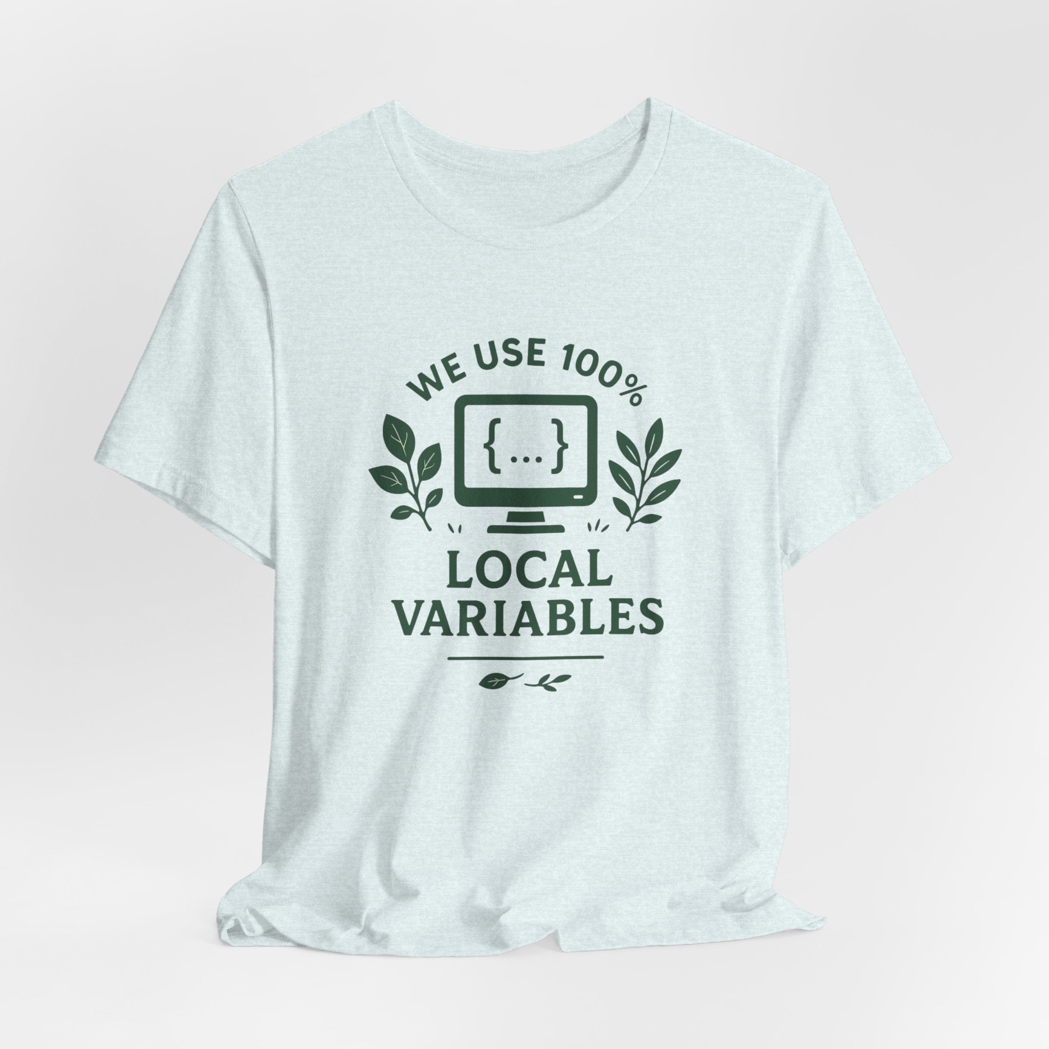 We Use 100% Local Variables T-Shirt | Organic Code Humor | Sustainable Dev Tee