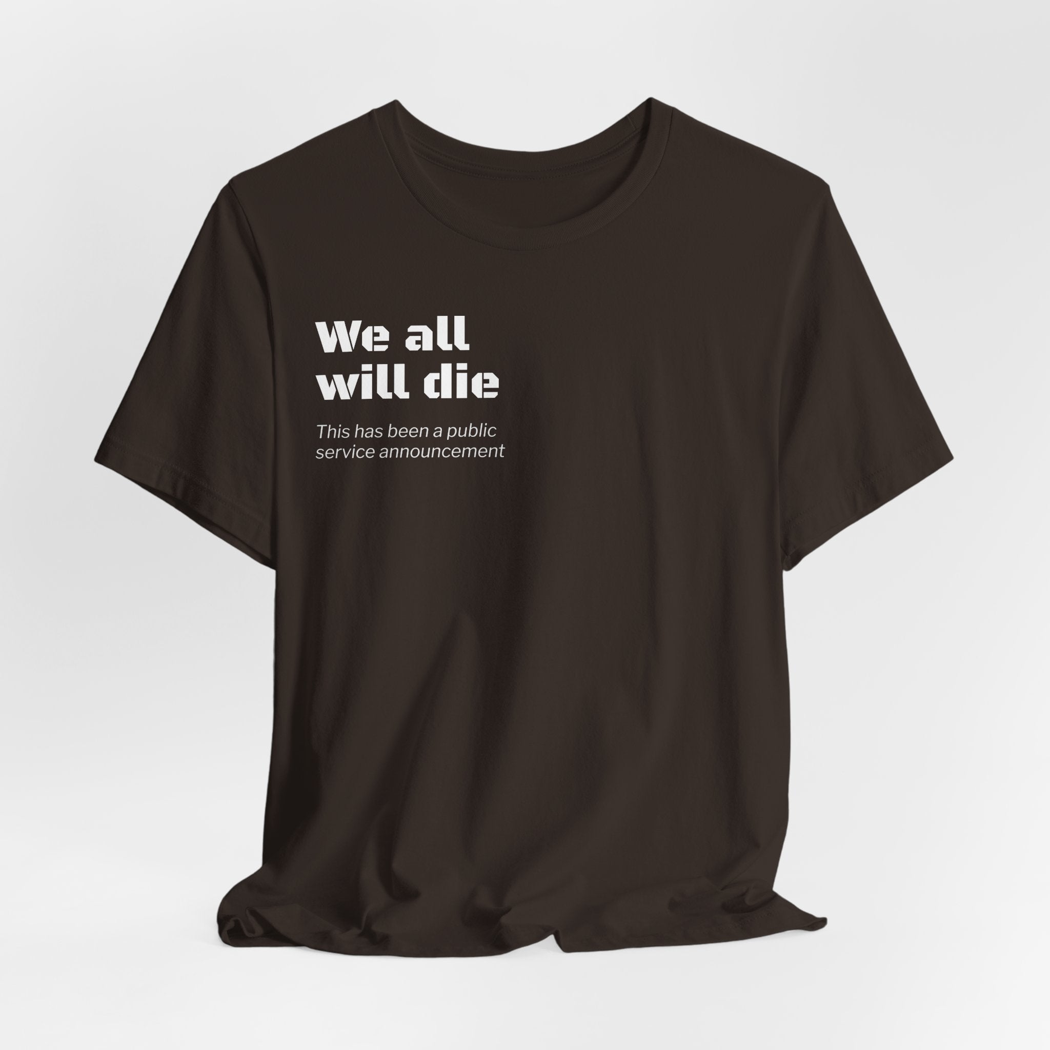 We All Will Die "Public Service Announcement" T-Shirt | Dark Humor Philosophy Tee