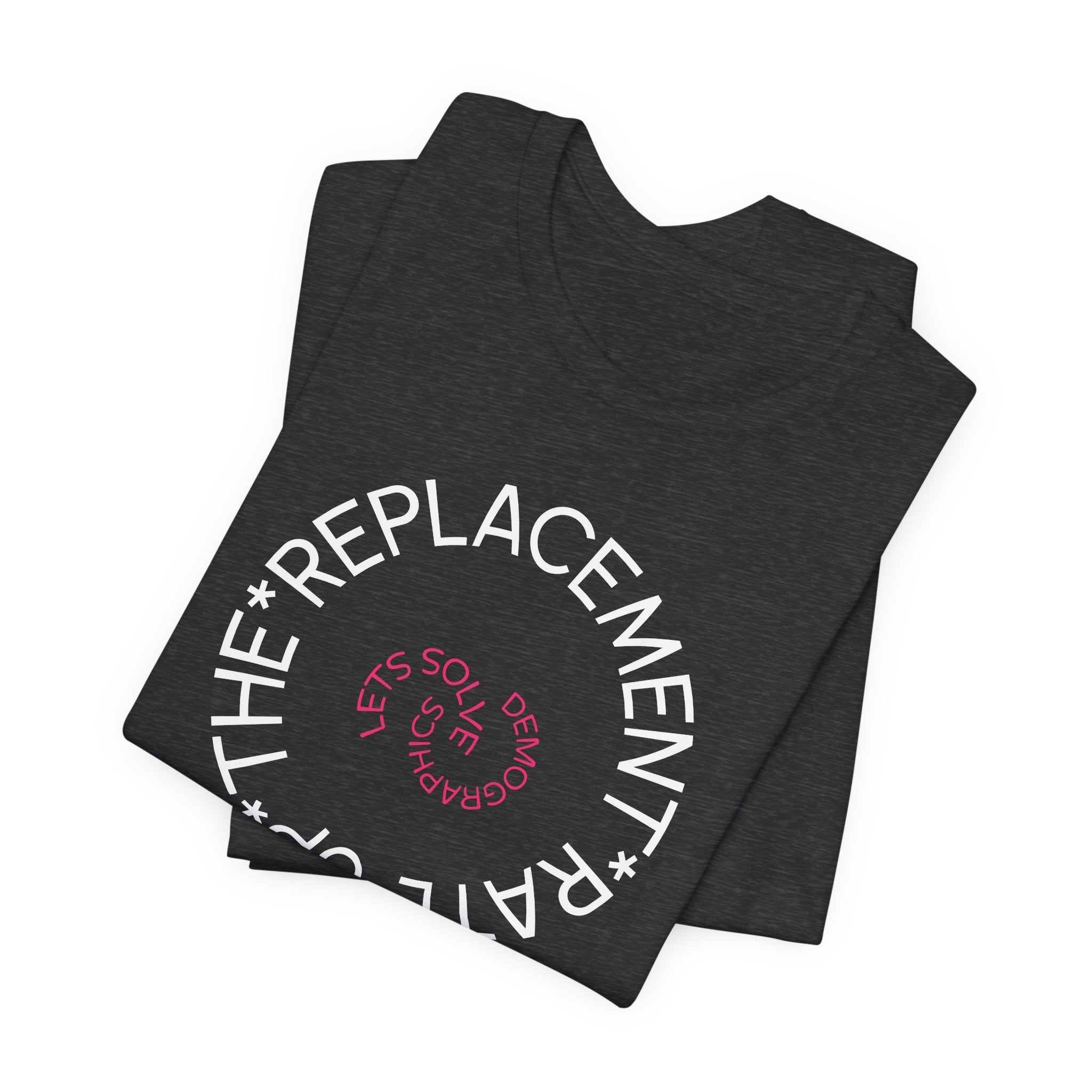 Up The Replacement Rate - Lets Solve Demographics T-Shirt