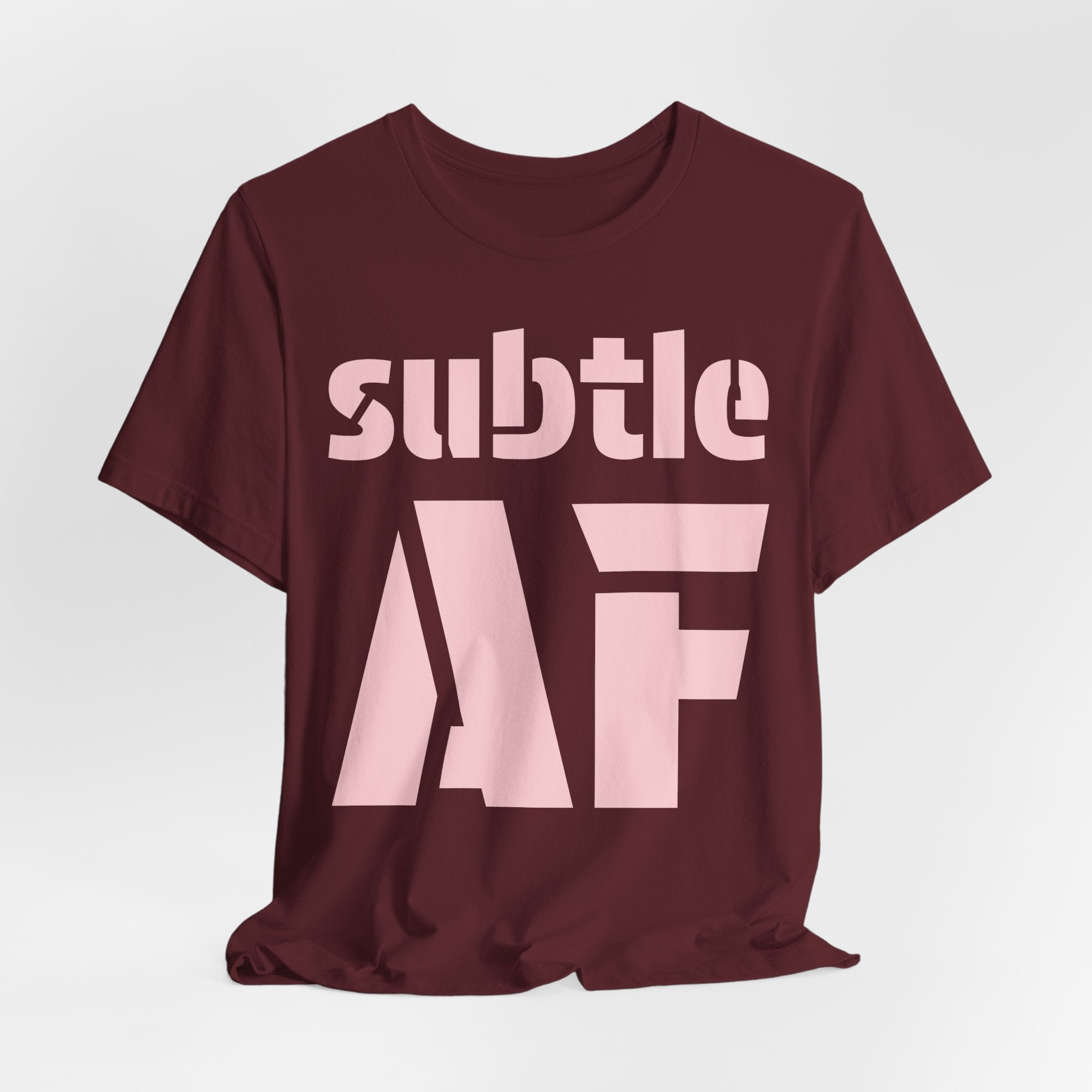 Subtle AF T-Shirt | Ironic "Loud" Typography Graphic Tee | Sarcastic Humor Shirt