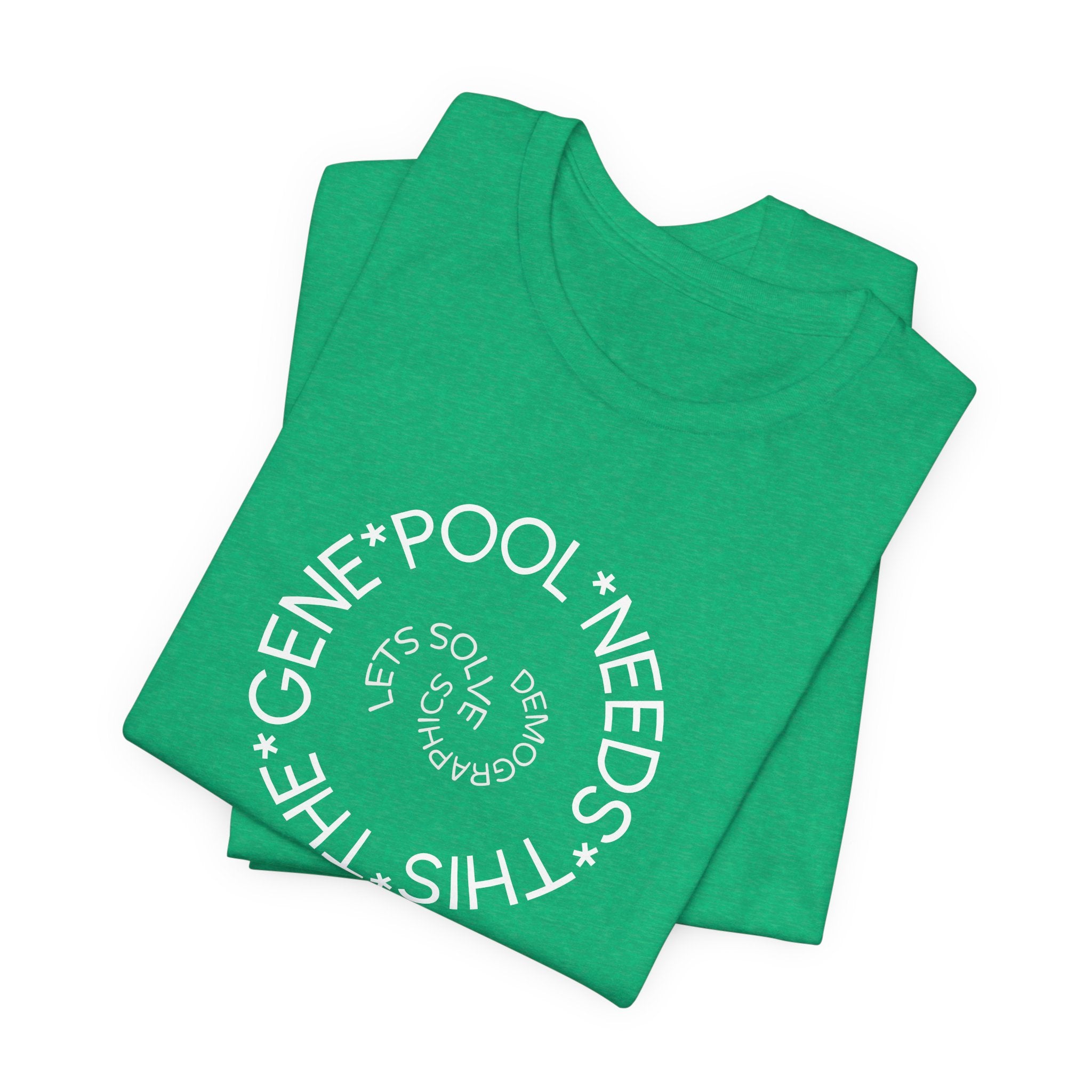 The Gene Pool Needs This - Let's Solve Demographics T-Shirt