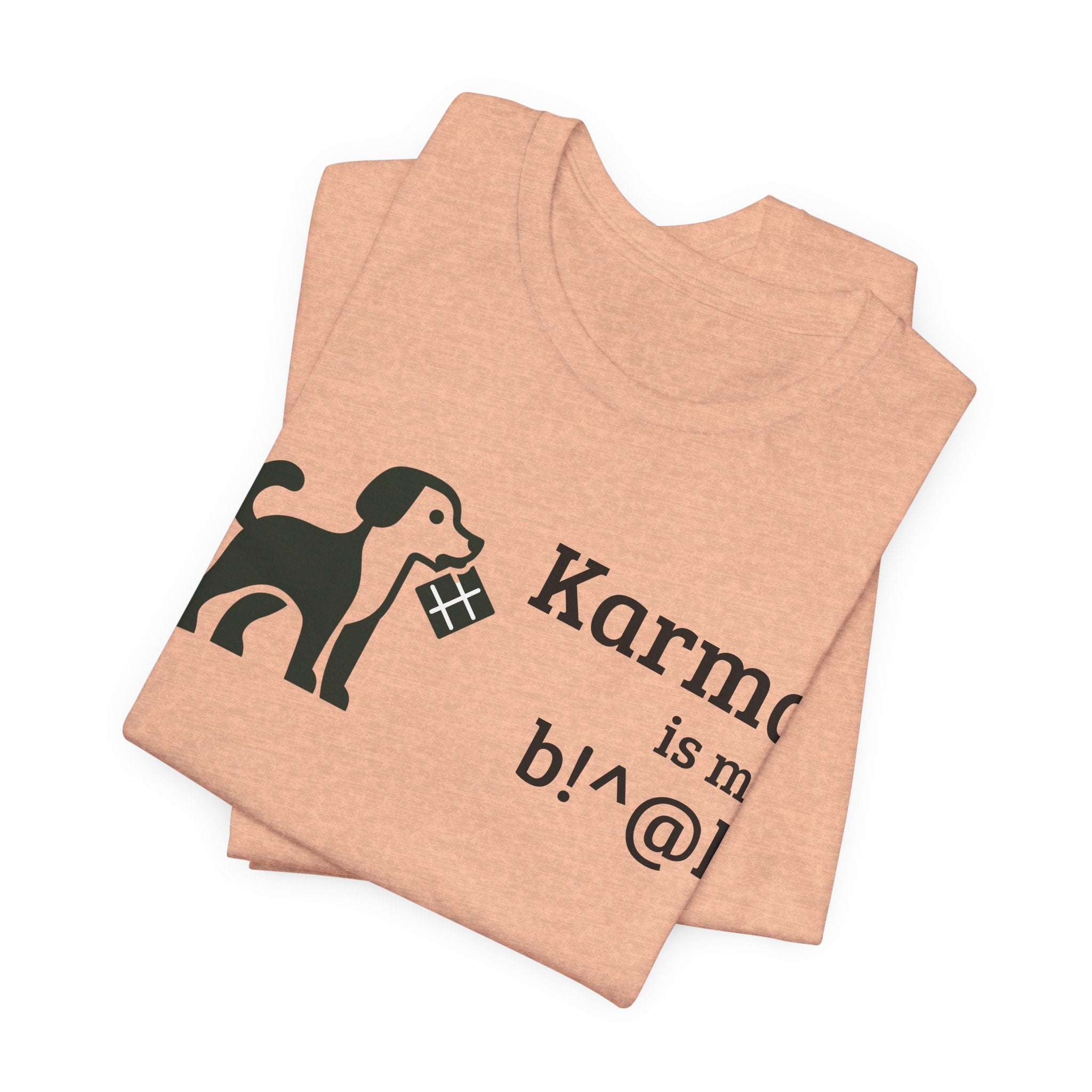 Karma Is My B!^@h — Funny Dog Lover T-Shirt
