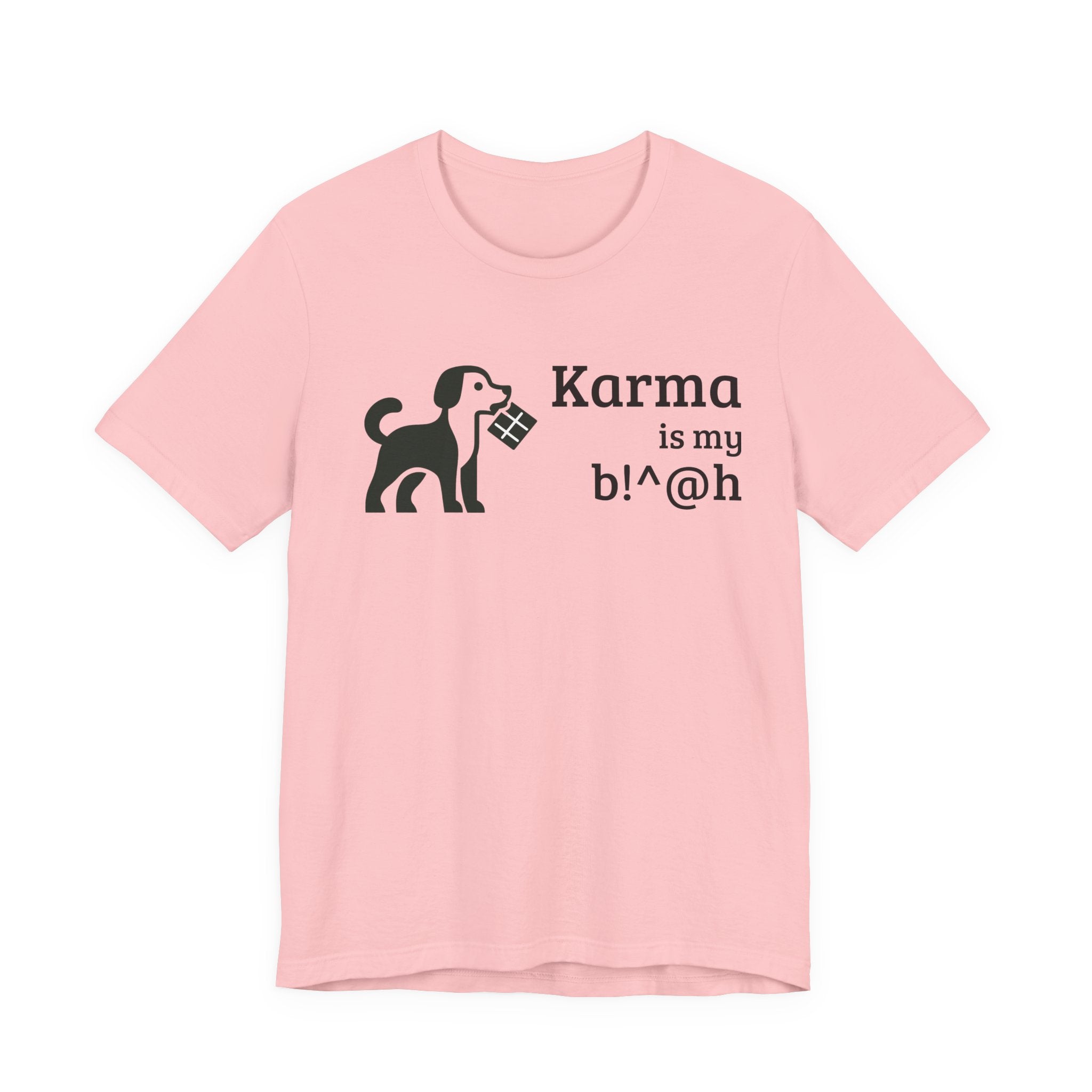 Karma Is My B!^@h — Funny Dog Lover T-Shirt