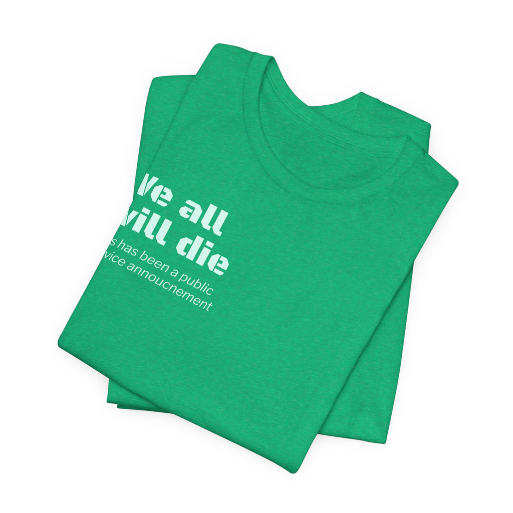 We All Will Die "Public Service Announcement" T-Shirt | Dark Humor Philosophy Tee