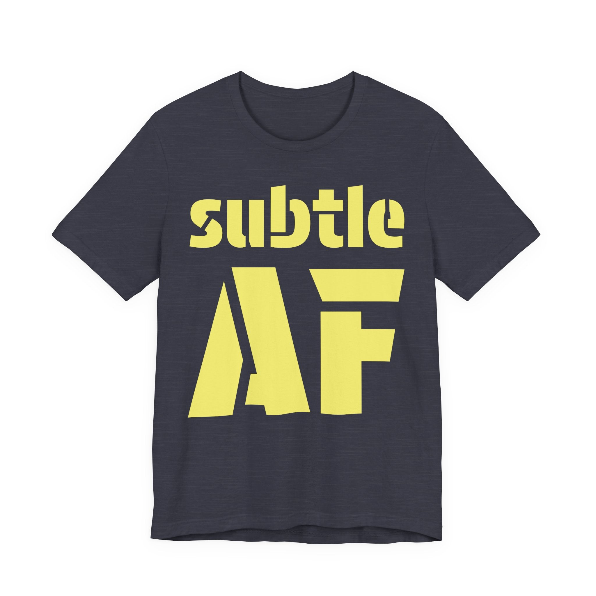Subtle AF T-Shirt | Ironic "Loud" Typography Graphic Tee | Sarcastic Humor Shirt