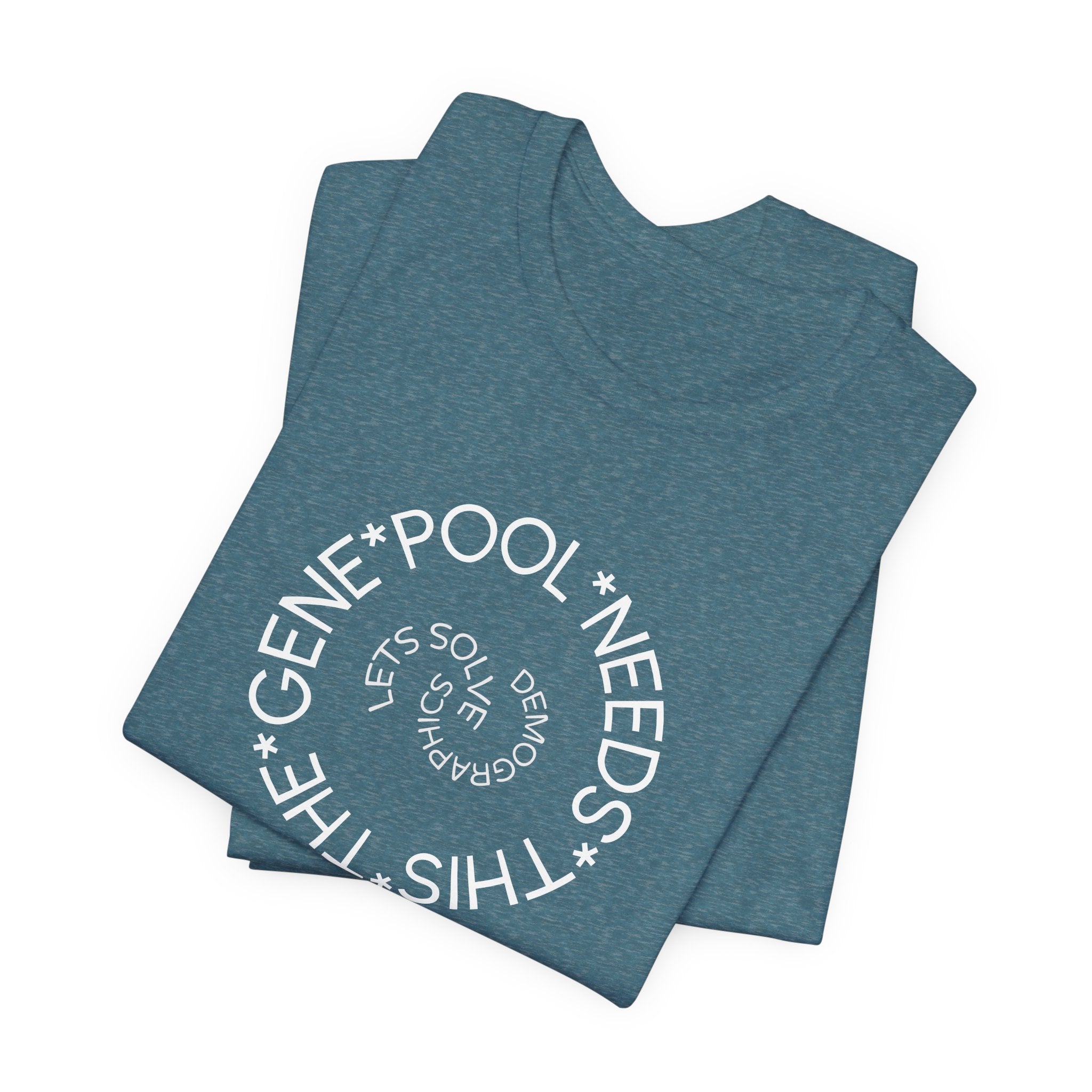 The Gene Pool Needs This - Let's Solve Demographics T-Shirt