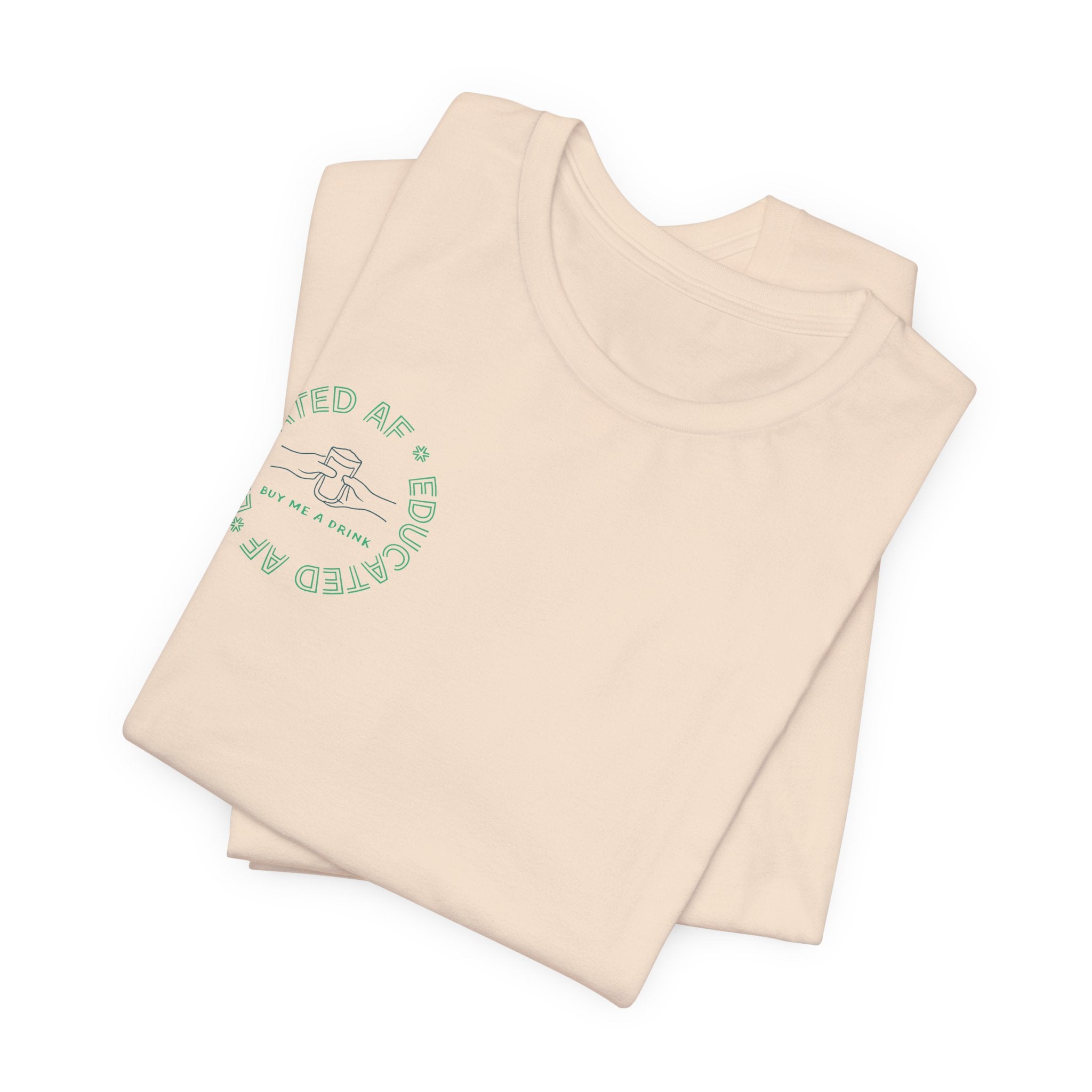 Educated AF "Buy Me A Drink" T-Shirt | Sassy Minimalist Graphic Tee for Night Out