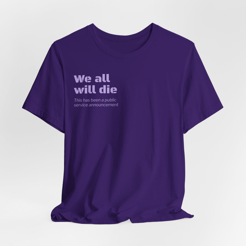 We All Will Die "Public Service Announcement" T-Shirt | Dark Humor Philosophy Tee