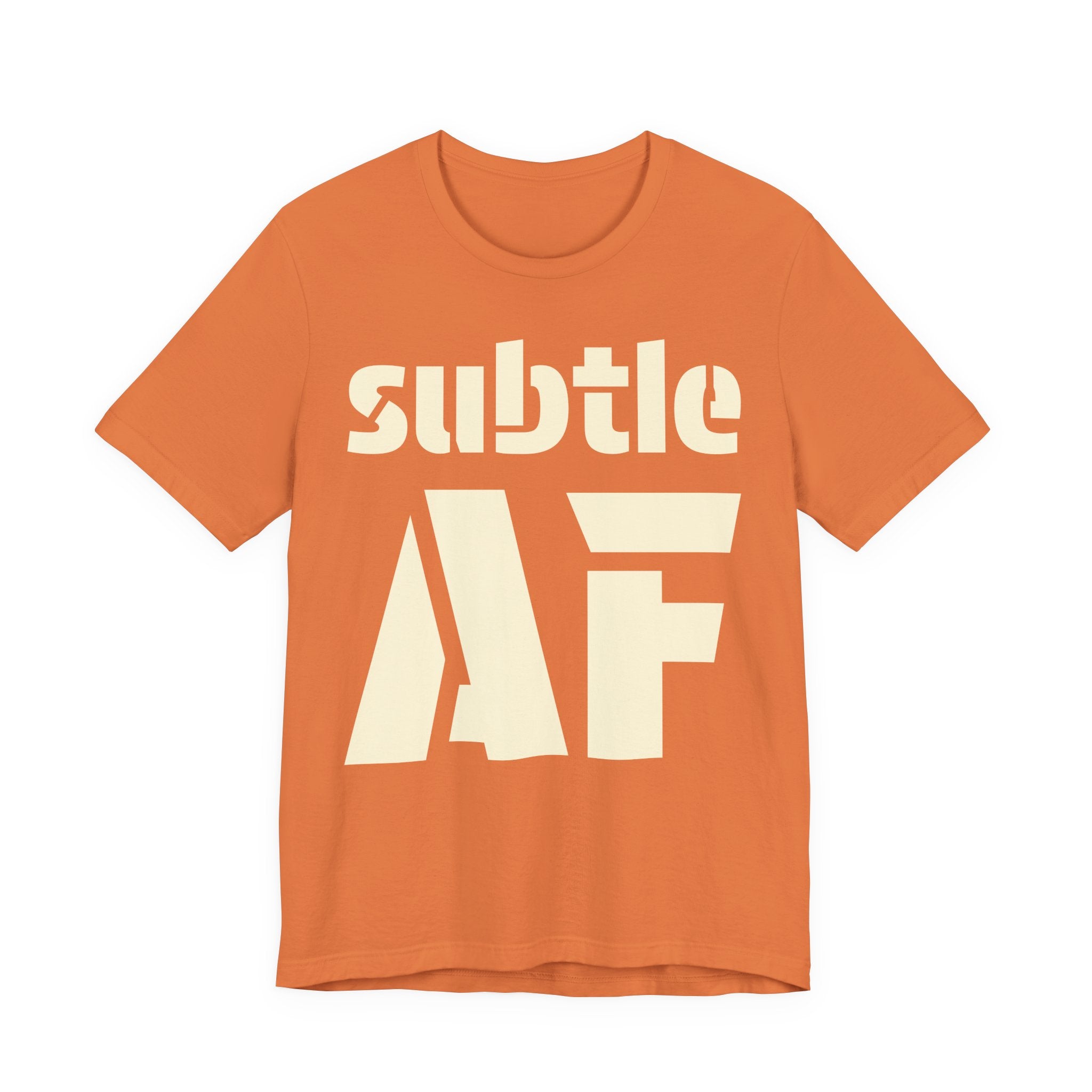 Subtle AF T-Shirt | Ironic "Loud" Typography Graphic Tee | Sarcastic Humor Shirt