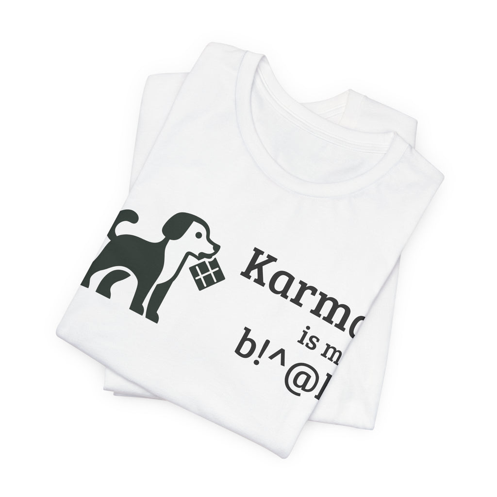 Karma Is My B!^@h — Funny Dog Lover T-Shirt