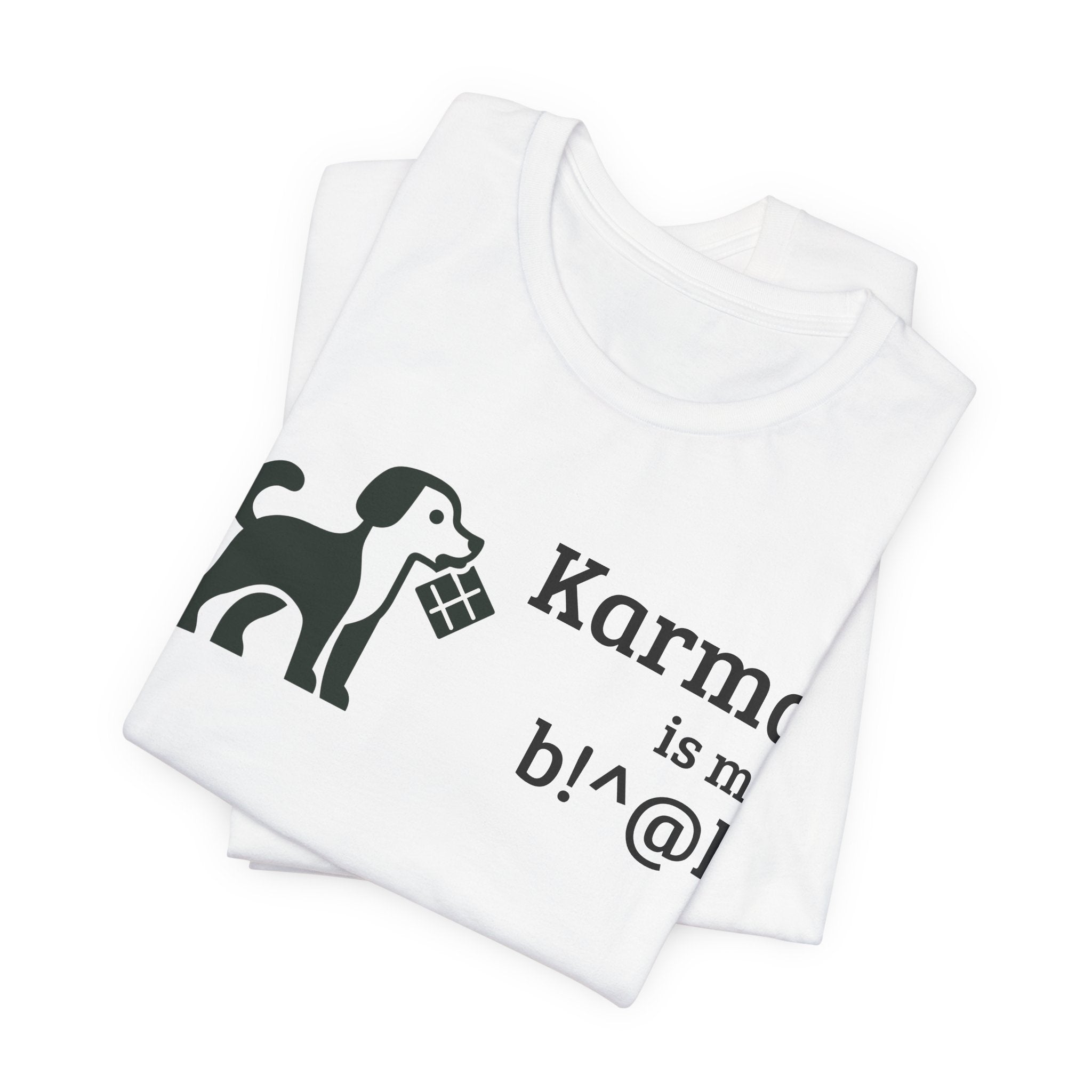 Karma Is My B!^@h — Funny Dog Lover T-Shirt