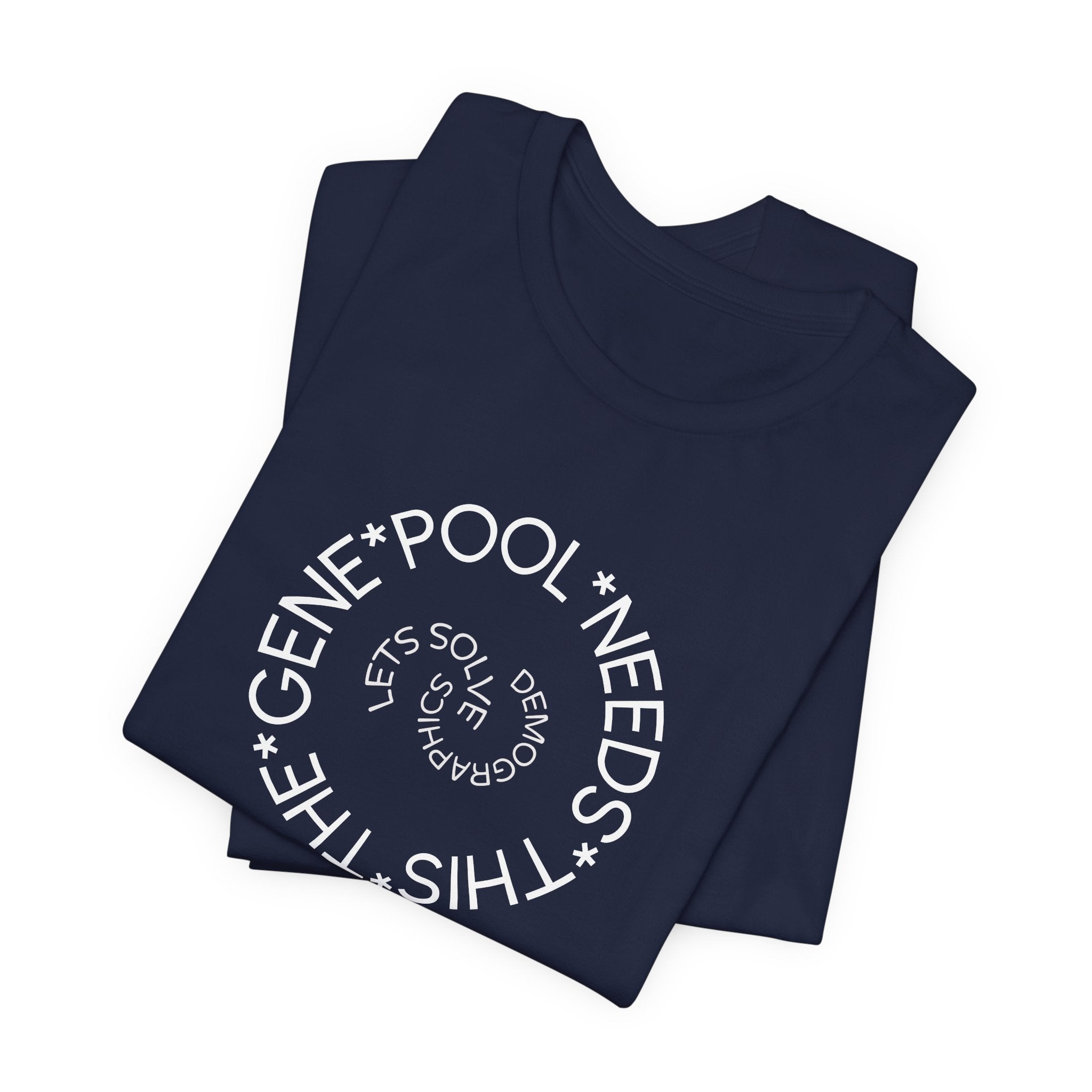 The Gene Pool Needs This - Let's Solve Demographics T-Shirt
