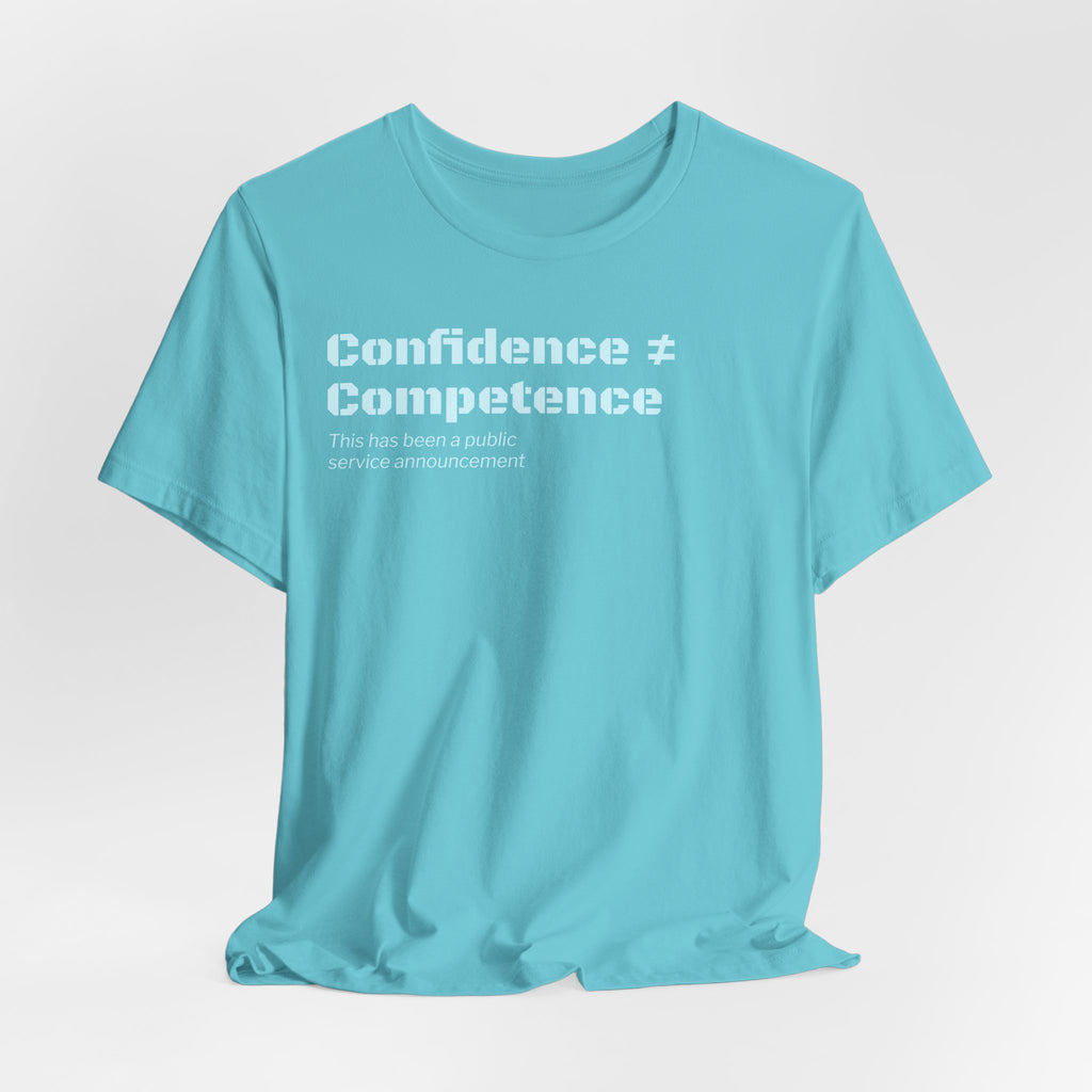 Confidence ≠ Competence T-Shirt | Funny Dunning-Kruger & Sarcastic Office Humor Tee