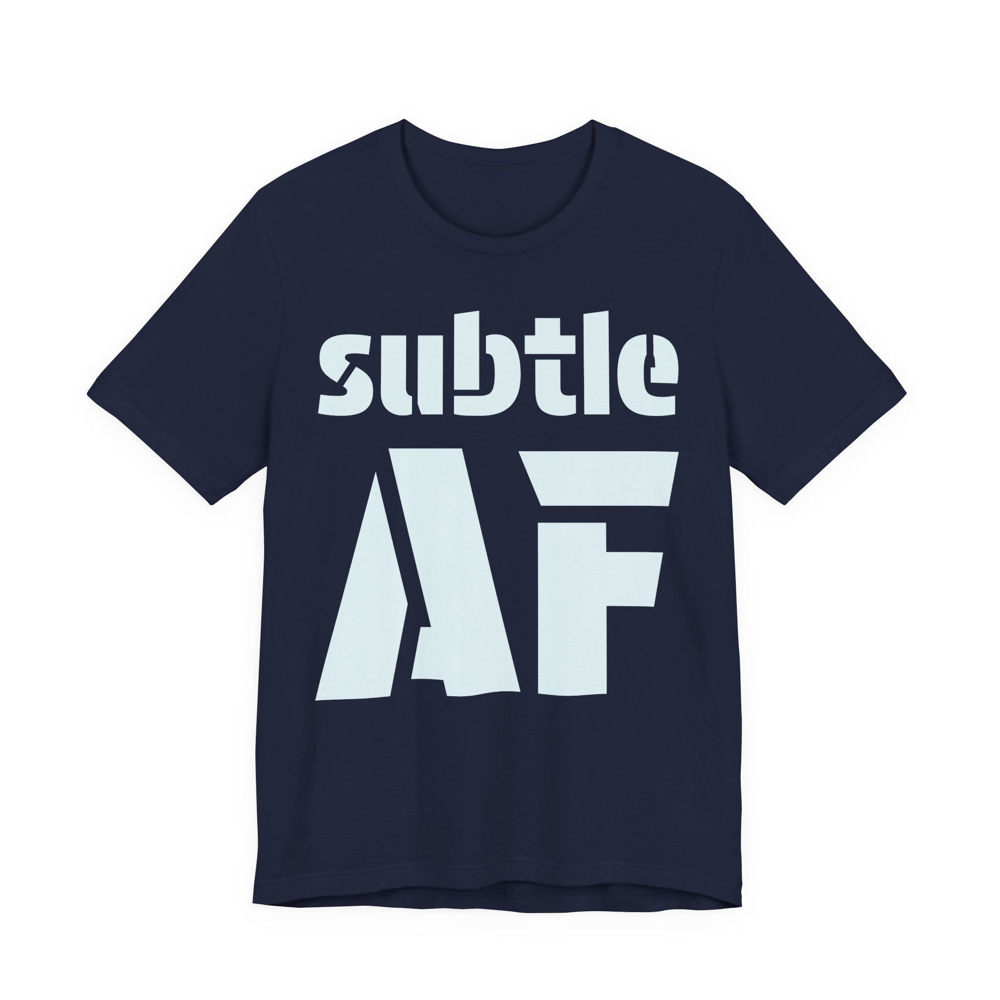 Subtle AF T-Shirt | Ironic "Loud" Typography Graphic Tee | Sarcastic Humor Shirt
