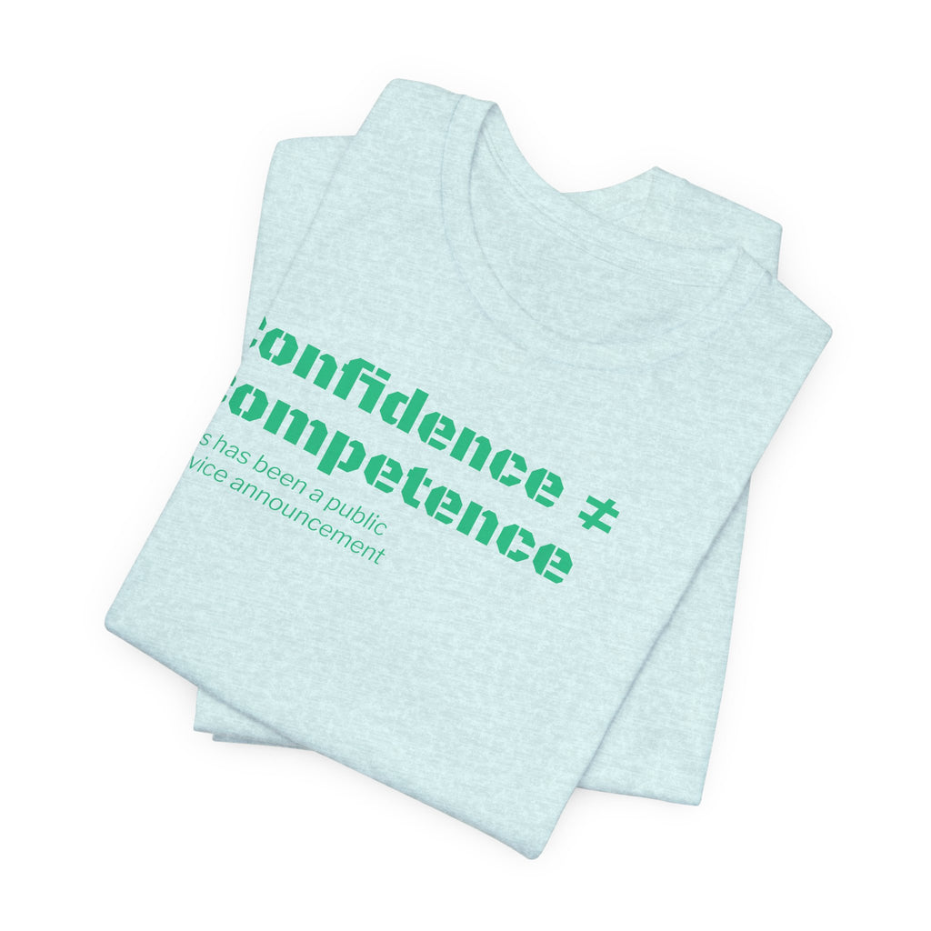 Confidence ≠ Competence T-Shirt | Funny Dunning-Kruger & Sarcastic Office Humor Tee