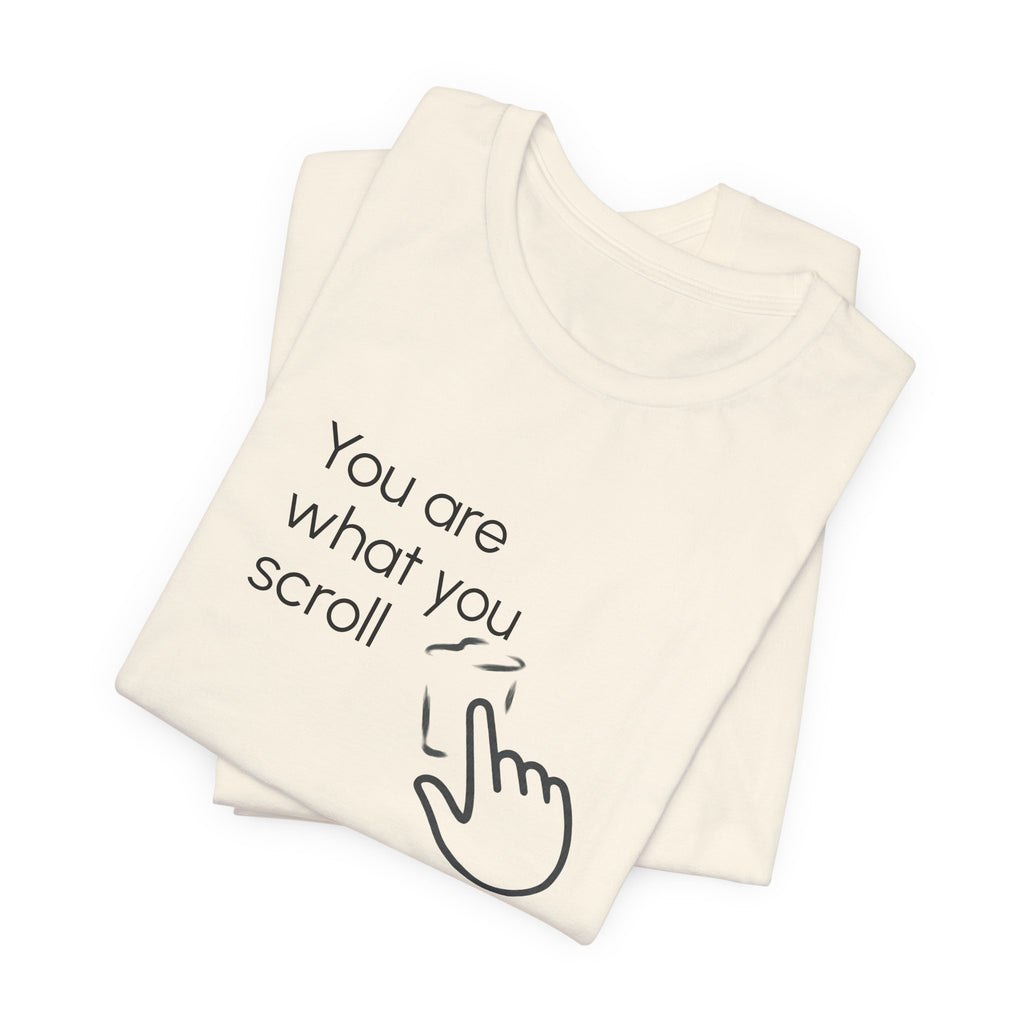 You are what you scroll - T-shirt
