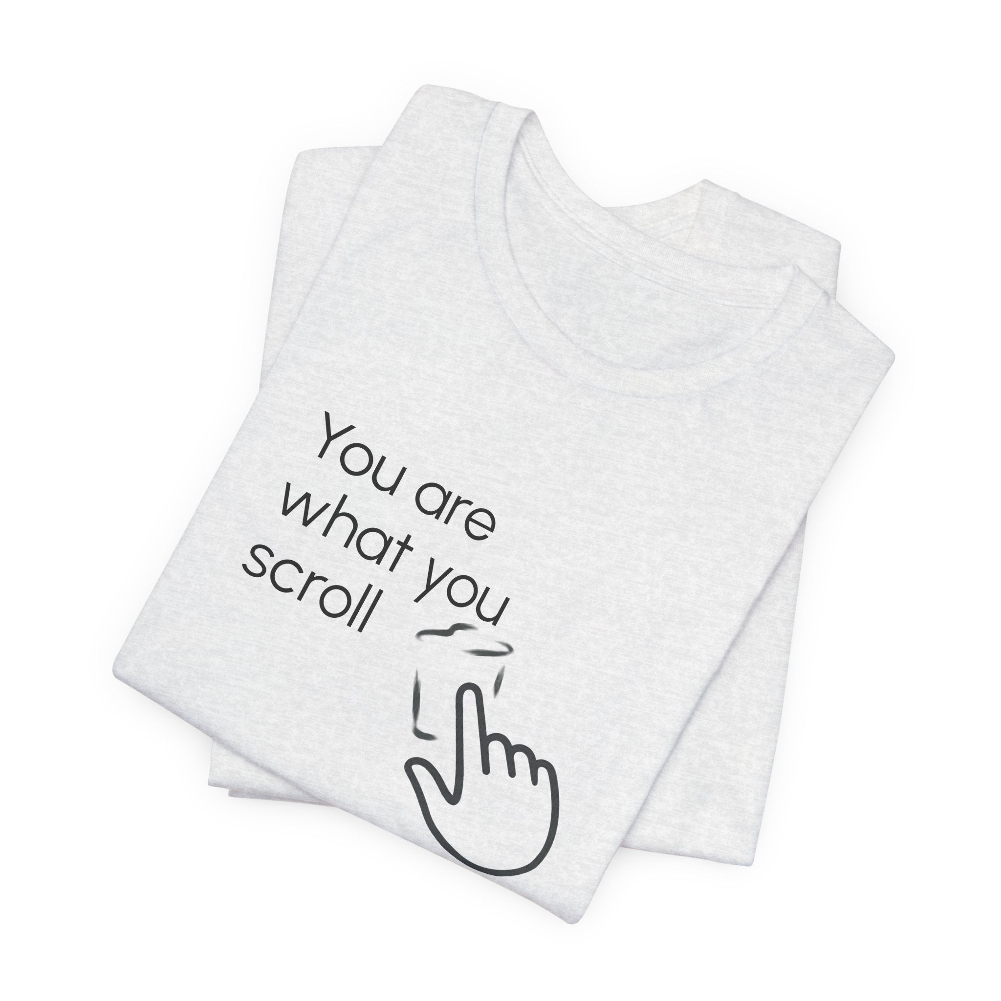 You are what you scroll - T-shirt