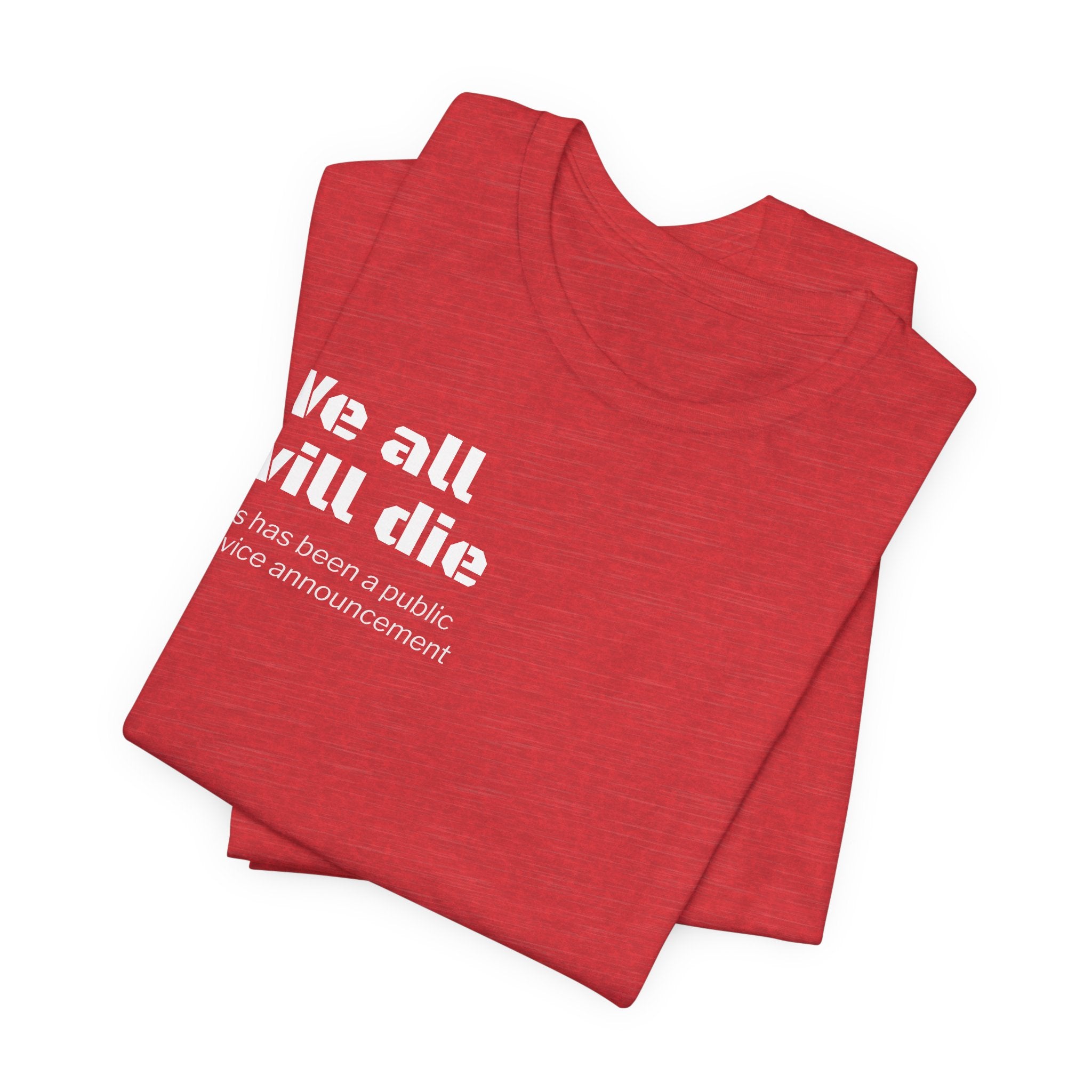 We All Will Die "Public Service Announcement" T-Shirt | Dark Humor Philosophy Tee