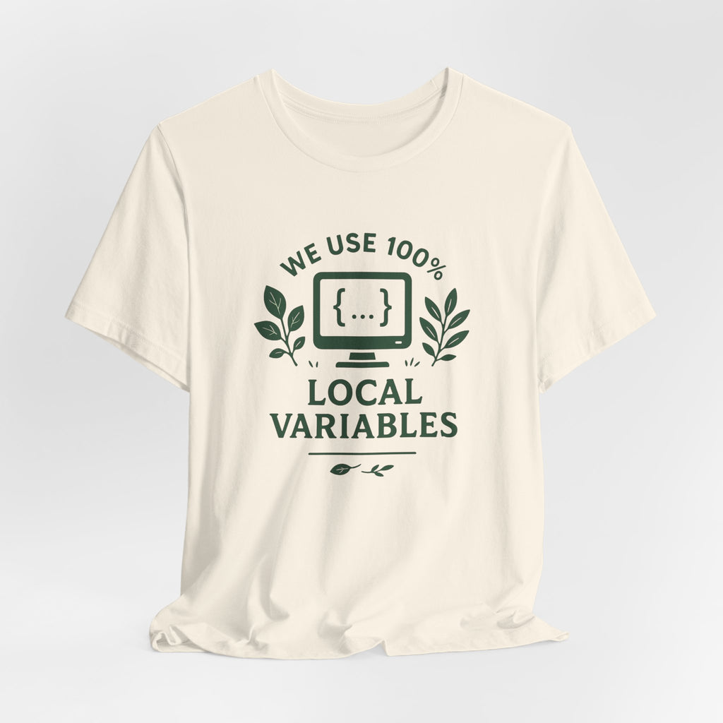 We Use 100% Local Variables T-Shirt | Organic Code Humor | Sustainable Dev Tee