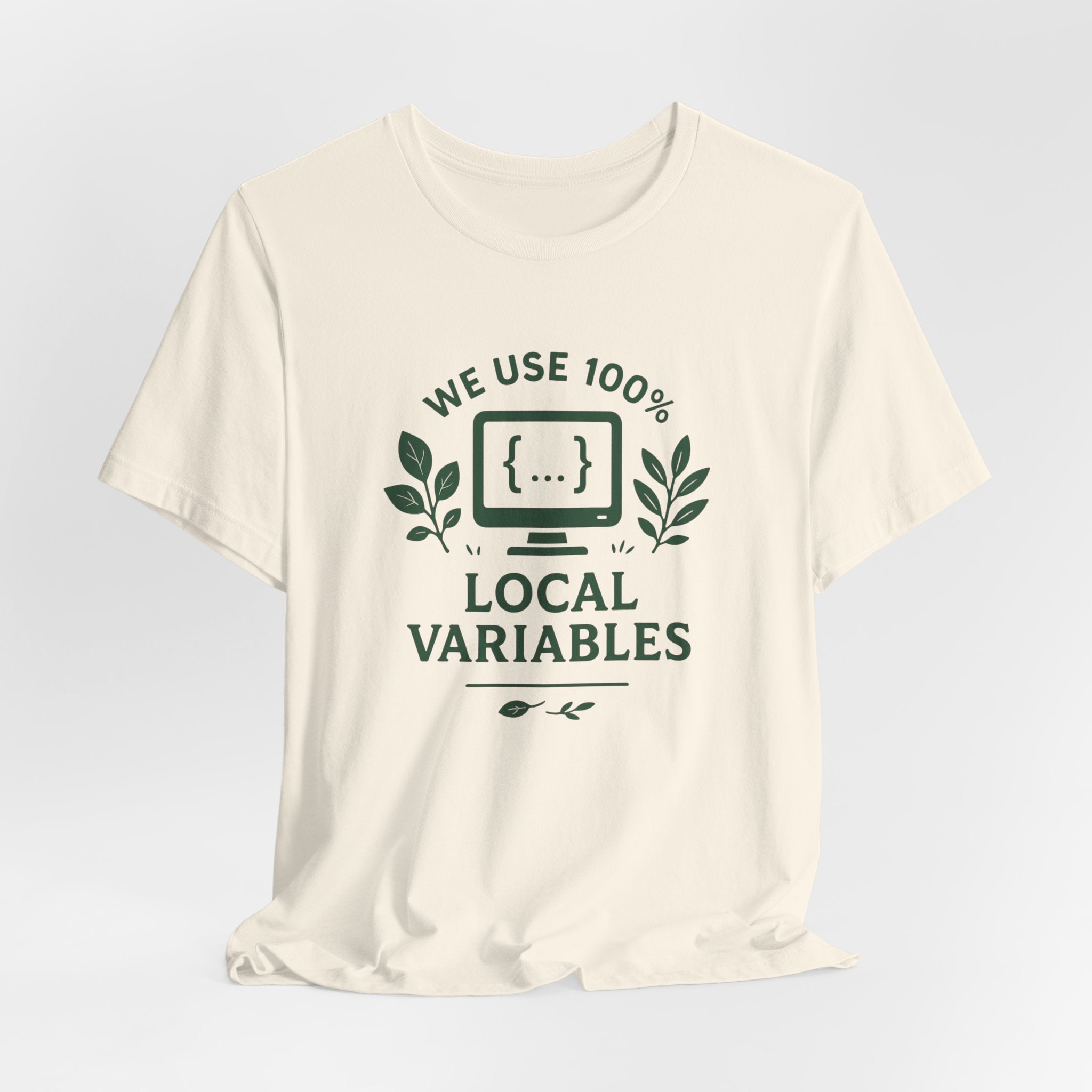We Use 100% Local Variables T-Shirt | Organic Code Humor | Sustainable Dev Tee