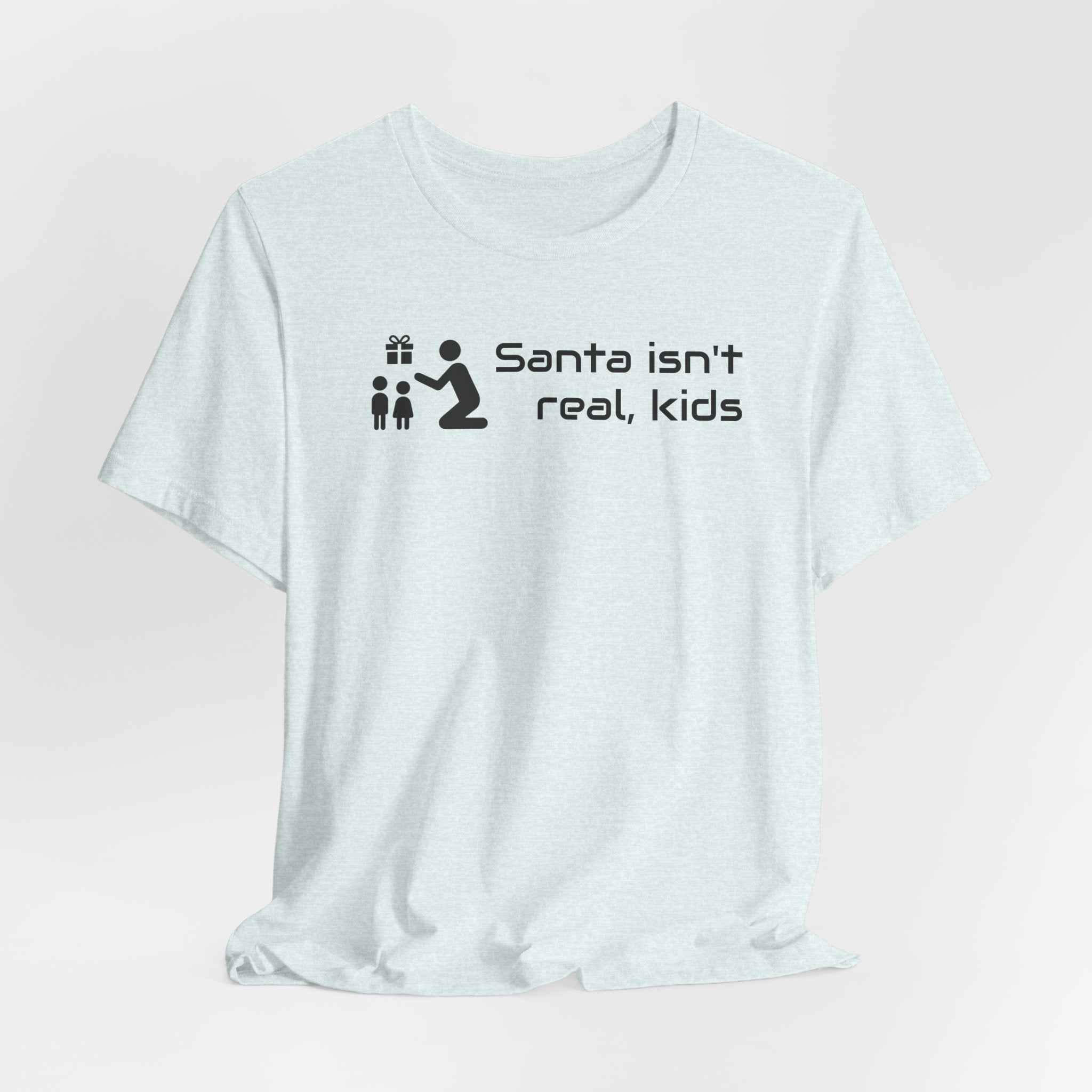 Santa isnt real - T-shirt