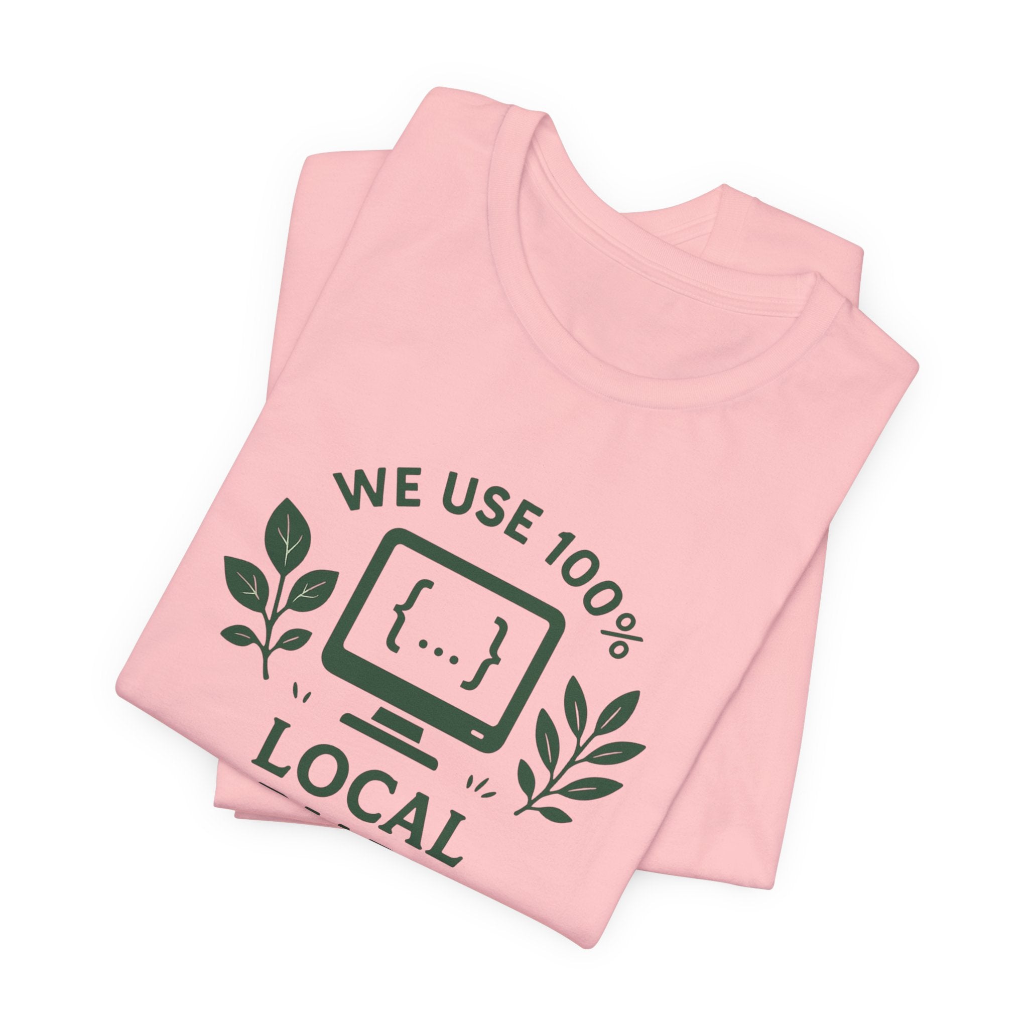 We Use 100% Local Variables T-Shirt | Organic Code Humor | Sustainable Dev Tee