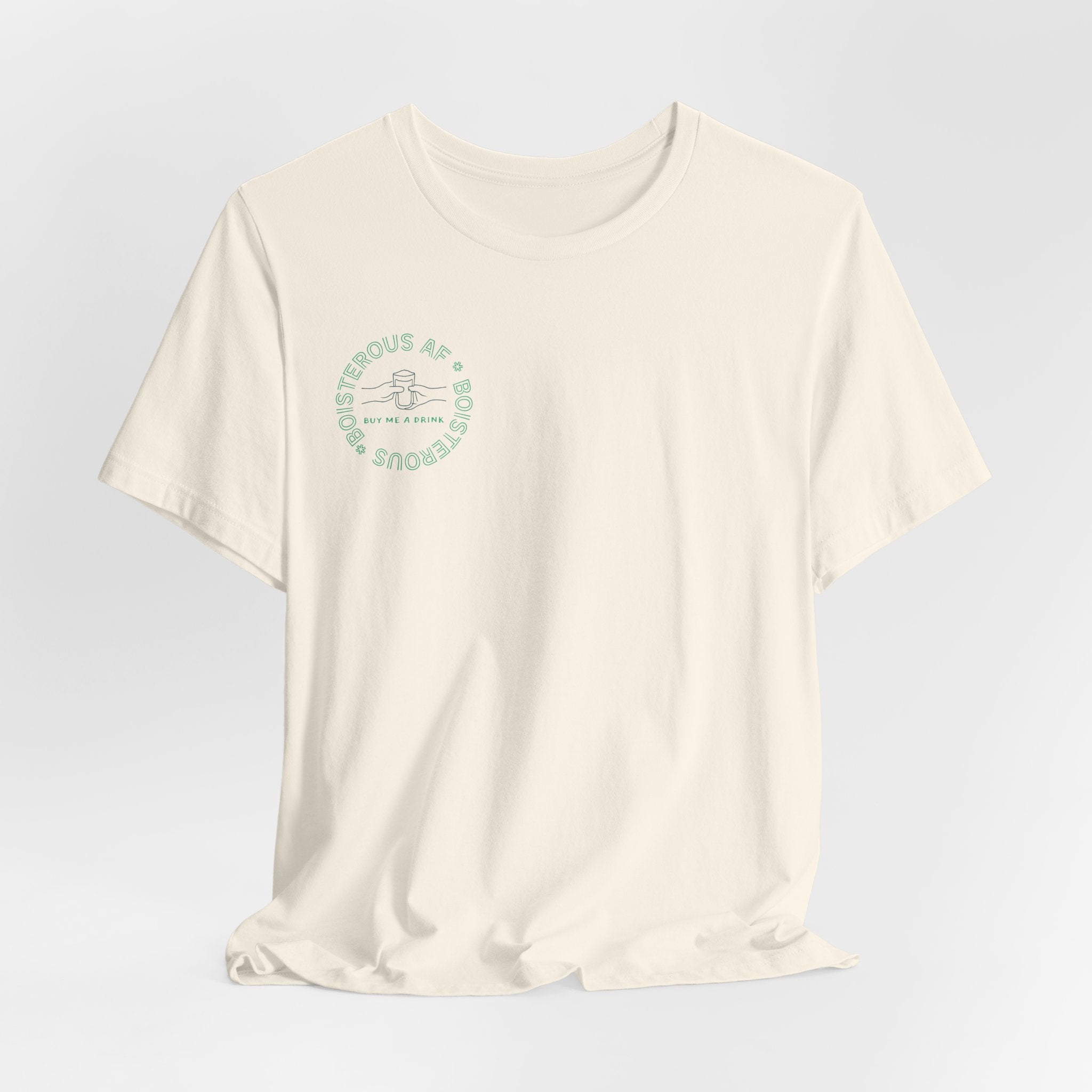 Boisterous AF "Buy Me A Drink" T-Shirt | Sassy Minimalist Graphic Tee for Night Out