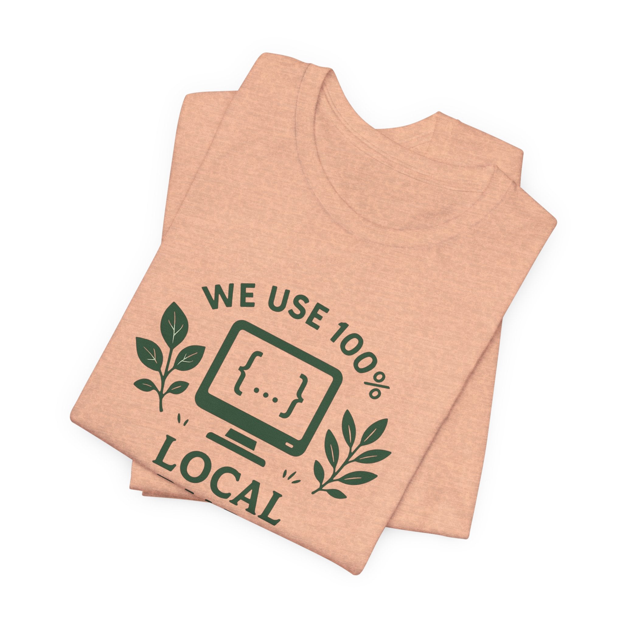 We Use 100% Local Variables T-Shirt | Organic Code Humor | Sustainable Dev Tee